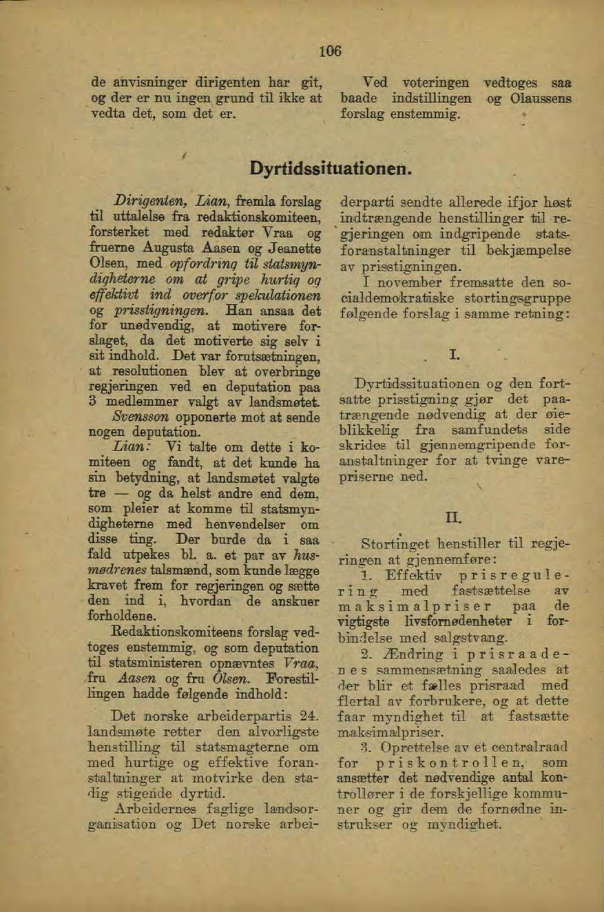 106 de anvisninger dirigenten har git, Ved voteringen vedtoges saa og der er nu ingen grund til ikke at baade indstillingen og Olaussens vedta det, som det er. forslag enstemmig. Dyrtidssituationen.