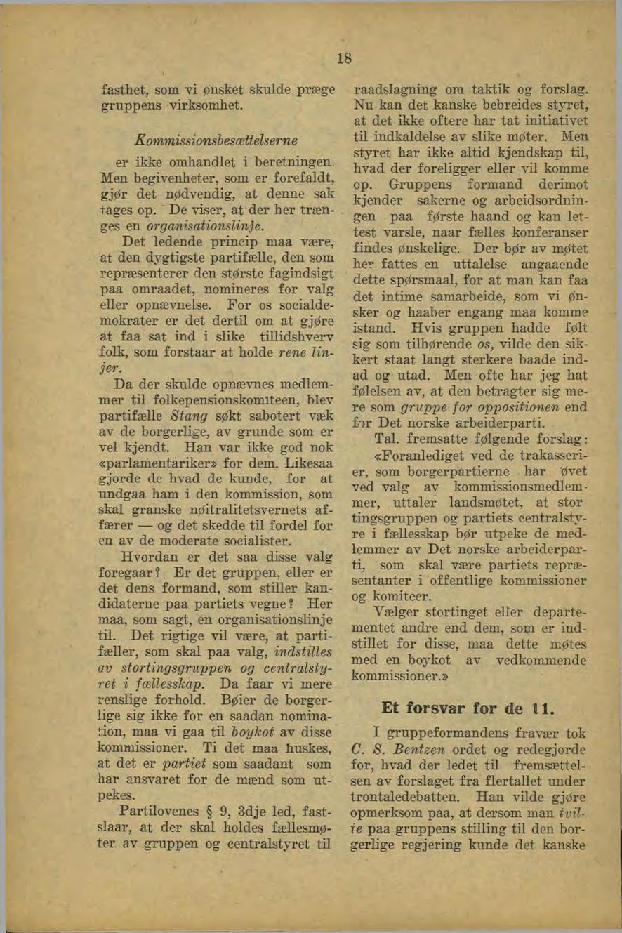 18 fasthet, som vi pusket skulde præge gruppens virksomhet. Kommissionshesættelserne er ikke omhandlet i beretningen. Men begivenheter, som er forefaldt, gjør det n^vendig, at denne sak tages op.