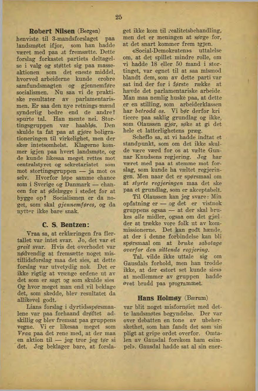 25 Robert Nilsen (Bergen) henviste til 3-mandsforslaget paa landsmøtet ifjor, som han hadde været med paa dt fremsætte.