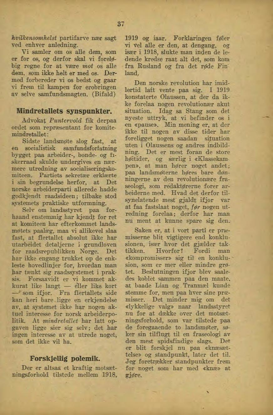 37 hvilkensomhelst partifarve nær sagt ved enhver anl^ning. Vi samler om os alle dem, som er for o«, og derfor skal vi foreløbig regne for at være mot os alle dem, som ikke helt er med os.