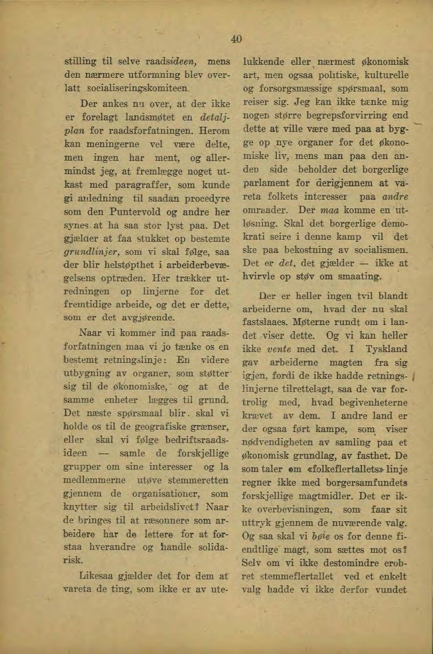 40 stilling til selve raadsideen, mens den nærmere utformning blev overlatt soeialiseringskomiteen. Der ankes nu over, at der ikke er forelagt landsmøtet en detaljplan for raadsforfatningen.