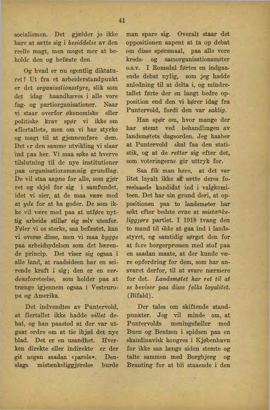 41 socialismen. Det gjælder jo ikke bare at sætte sig i besiddelse av den reelle magt, men meget mer at beholde den og befæste den. Og hvad er nu egentlig diktaturet?