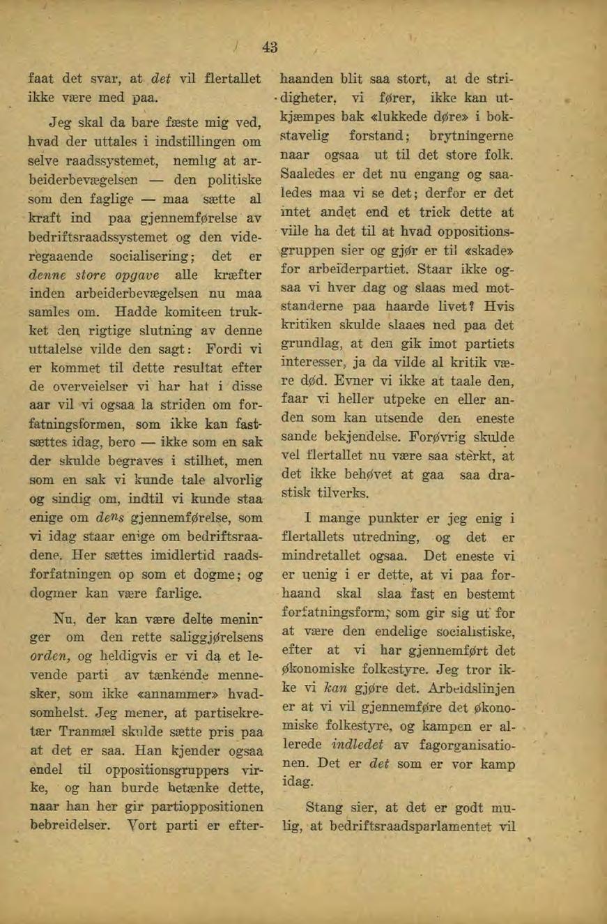 43 faat det svar, at det vil flertallet ikke være med paa.