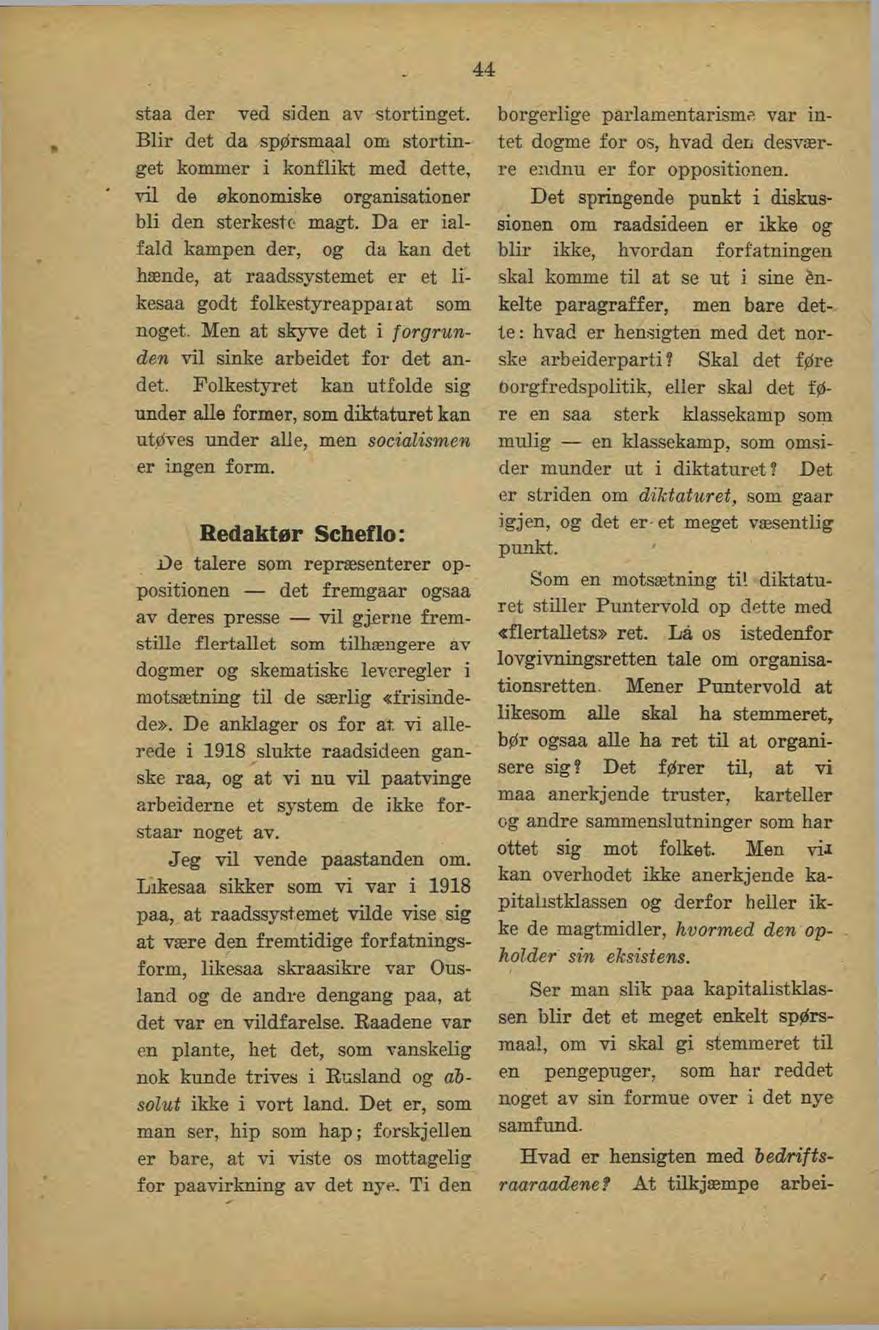 44 staa der ved siden av stortinget. Biir det da spørsmaal om stortinget kommer i konflikt med dette, vil de økonomiske organisationer bli den sterkeste magt.