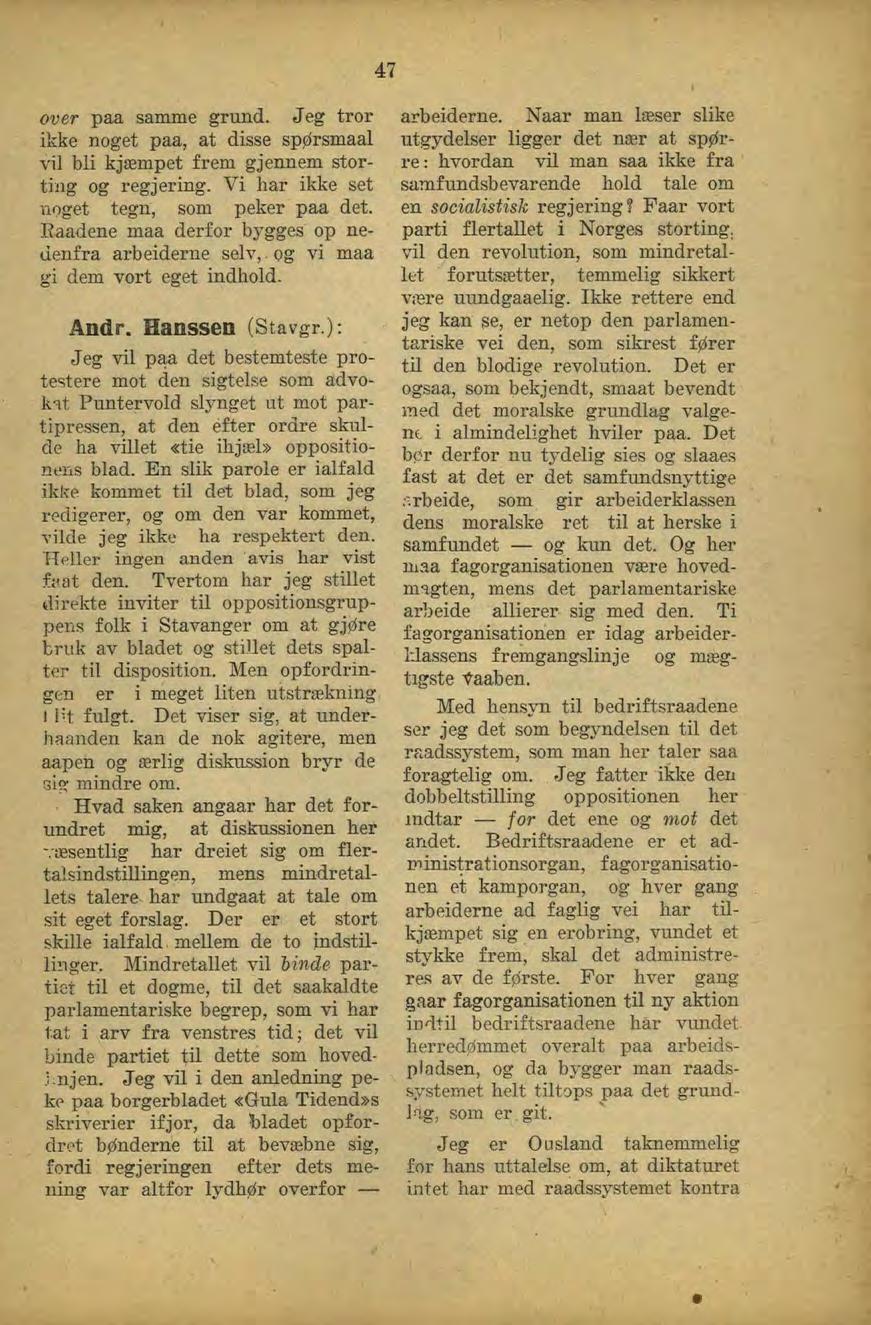 over paa samme grund. Jeg tror ikke noget paa, at disse spørsmaal vil bli kjæmpet frem gjennem storting og regjering. Vi har ikke set noget tegn, som peker paa det.