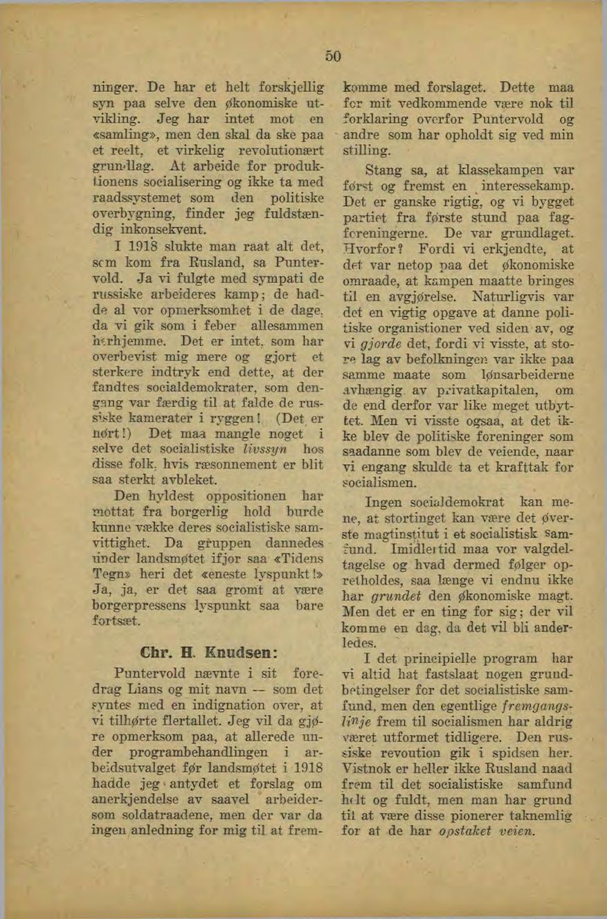 50 ninger. De har et helt forskjellig syn paa selve den økonomiske utvikling. Jeg har intet mot en «samling», men den skal da ske paa et reelt, et virkelig revolutionært grundlag.