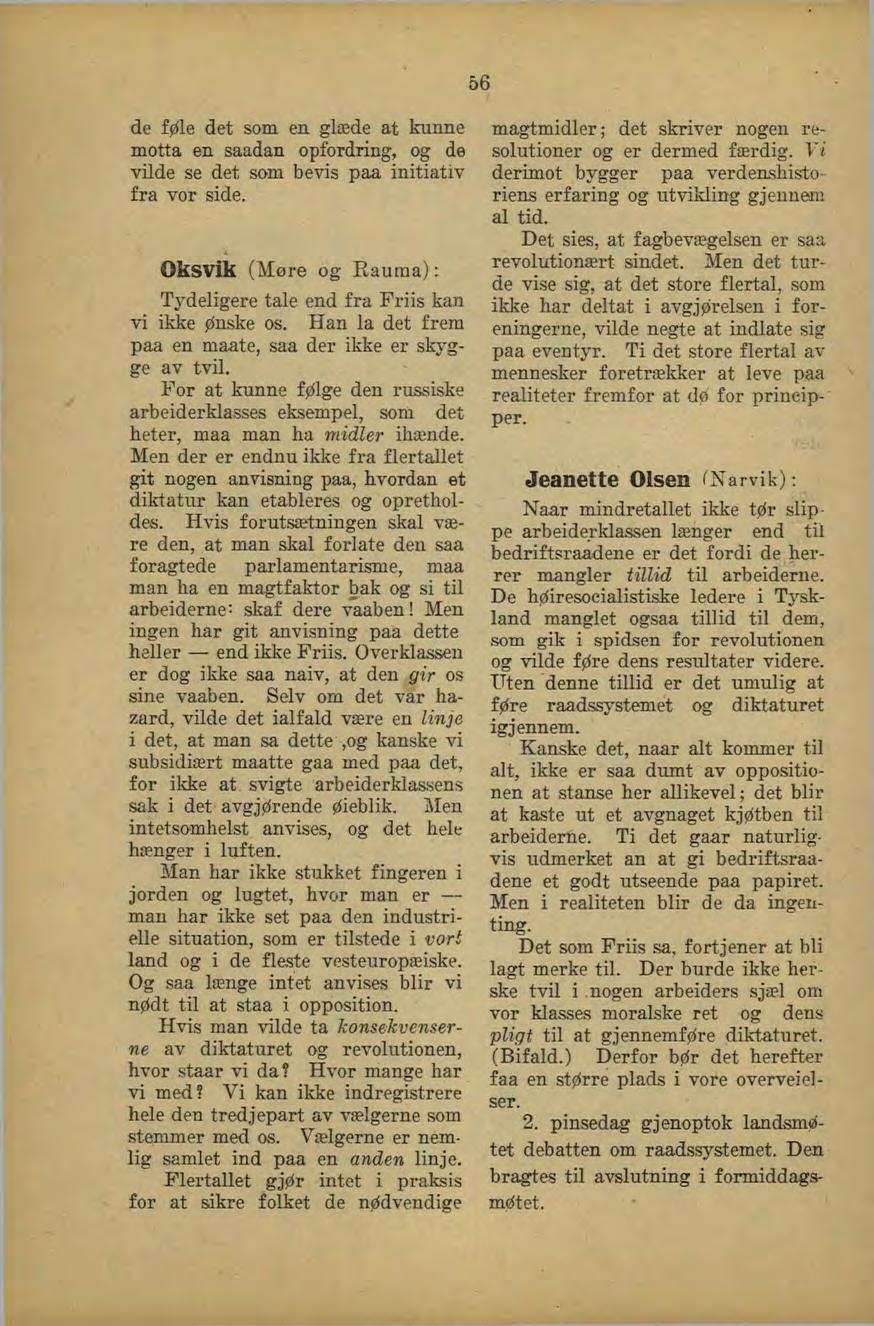 56 de føle det som en glæde at kunne motta en saadan opfordring, og de vilde se det som bevis paa initiativ fra vor side. Oksvik (Møre og Eauraa); Tydeligere tale end fra Friis kan vi ikke ønske os.