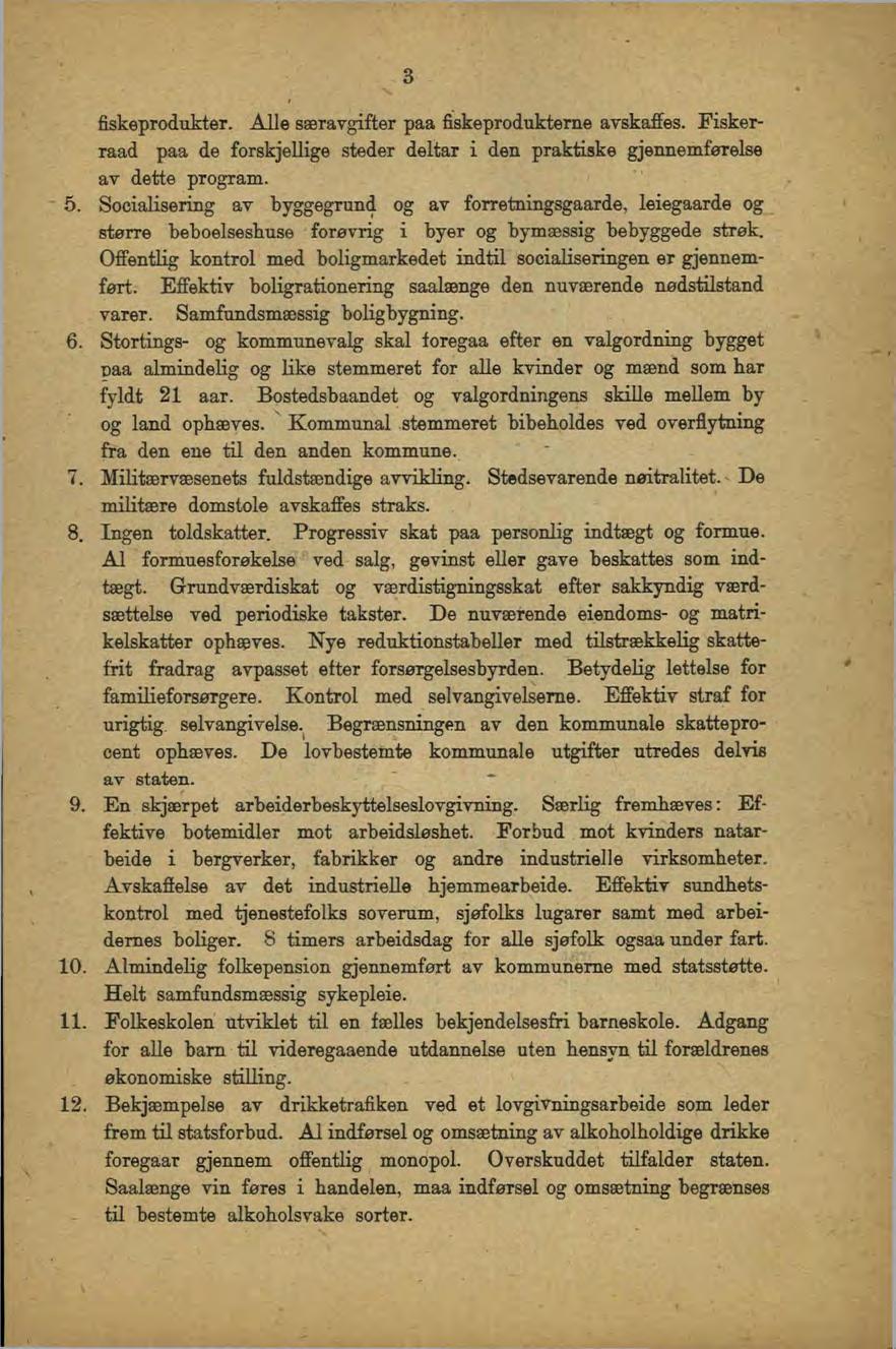 3 fiskeprodukter. Alle særavgifter paa fi^skeprodukterne arskaffes. Fiskerraad paa de forskjellige steder deltar i den praktiske gjennemførelse av dette program. 5.