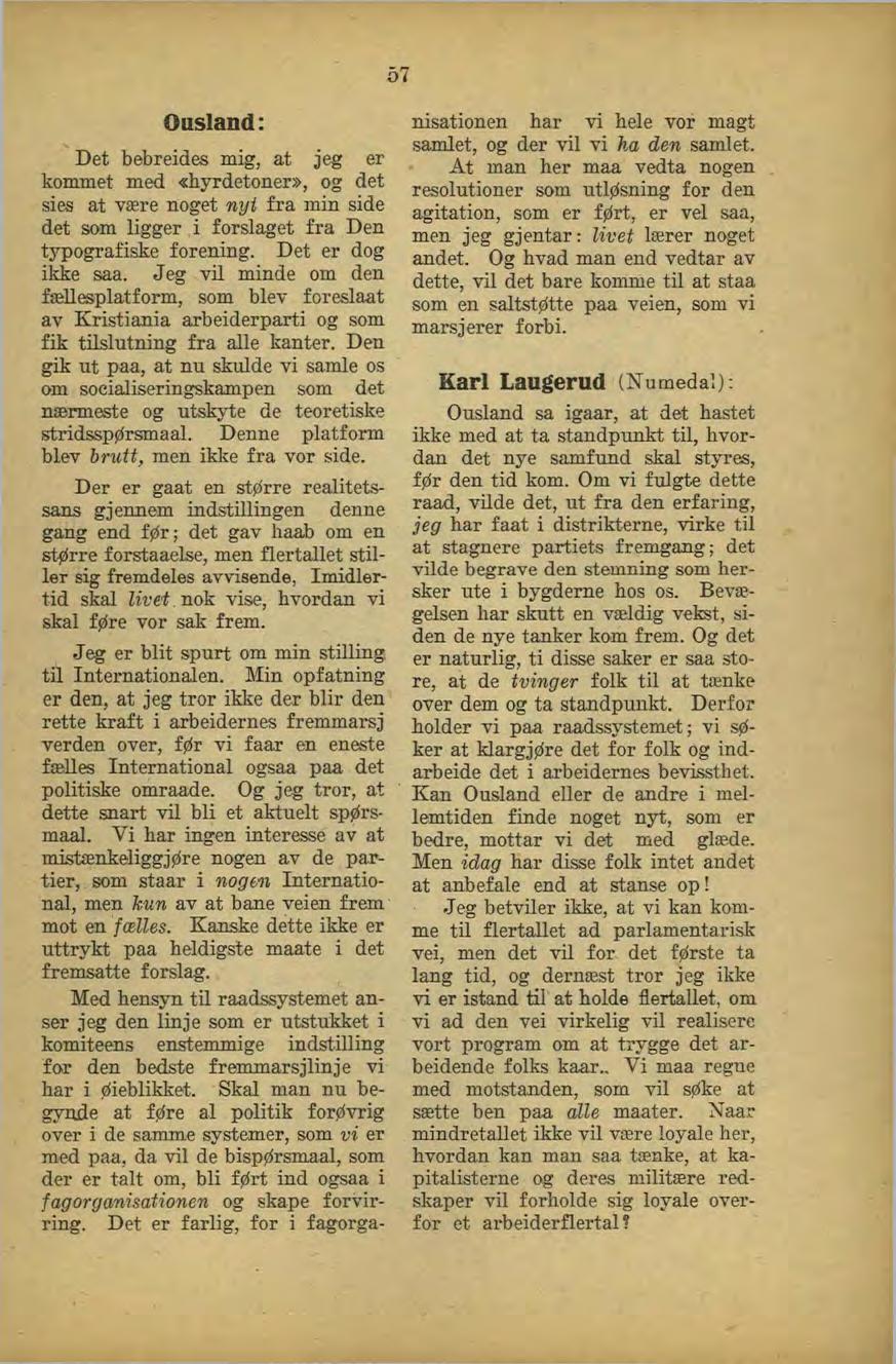 57 Ousland: Det bebreides mig, at jeg er kommet med «hyrdetoner», og det sies at være noget nyi fra min side det som ligger i forslaget fra Den tj -pografiske forening. Det er dog ikke saa.