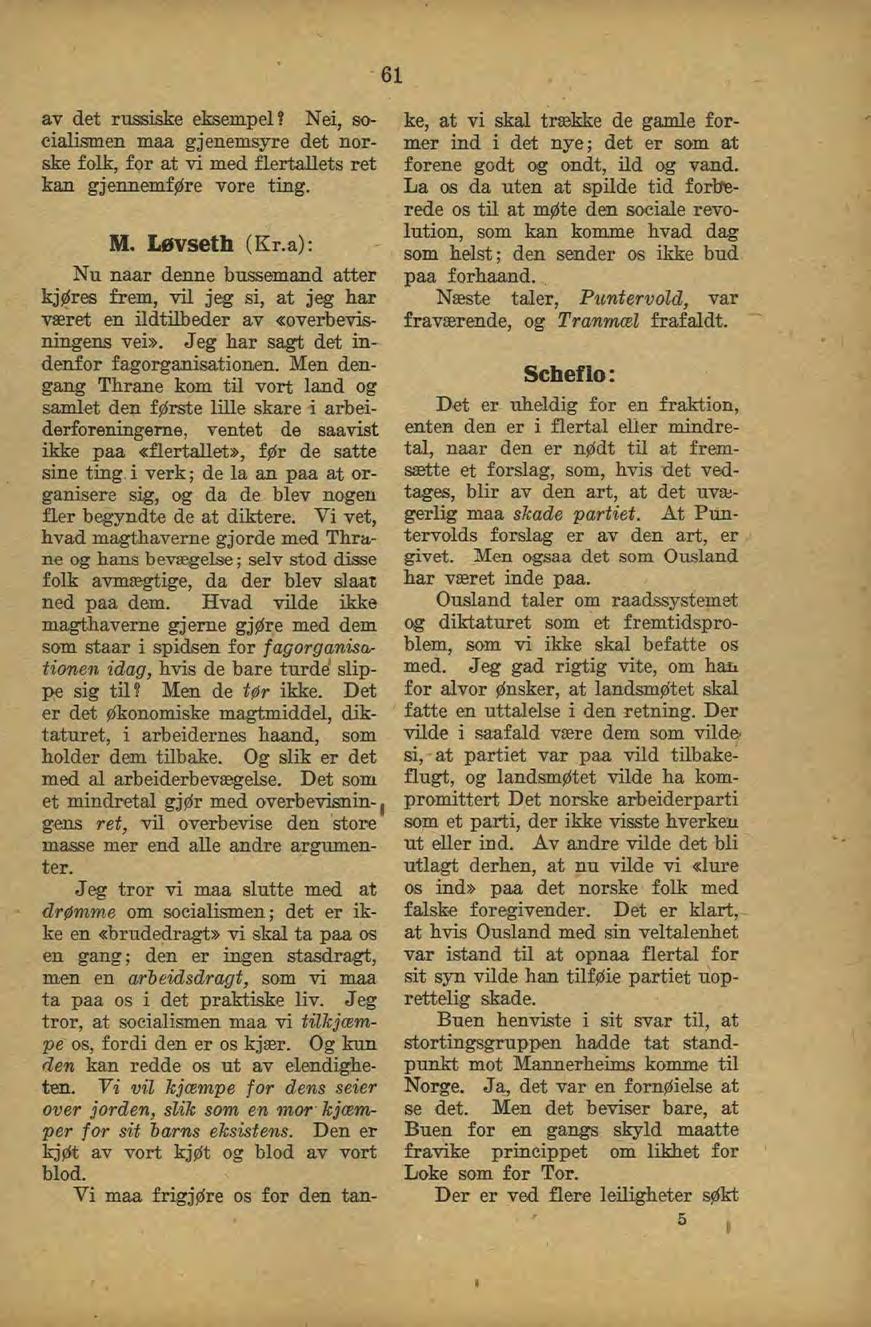 61 av det russiske ekbempel? Nei, socialismen maa gjenemsyre det norske folk, for at vi med flertallets ret kan gjennemføre vore ting. M. Løvseth (K r.