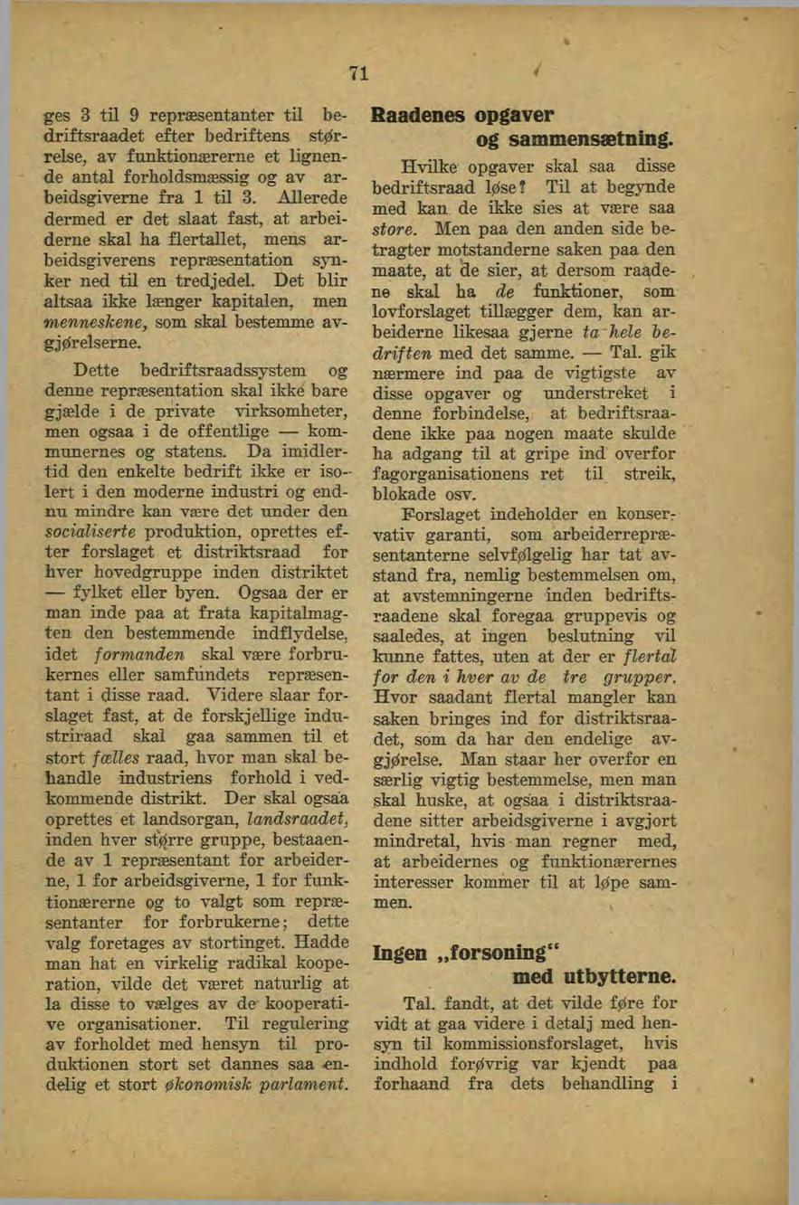 ges 3 til 9 repræsentanter til bedriftsraadet efter bedriftens størrelse, av funktionærerne et lignende antal forholdsmæssig og av arbeidsgiverne fra 1 til 3.