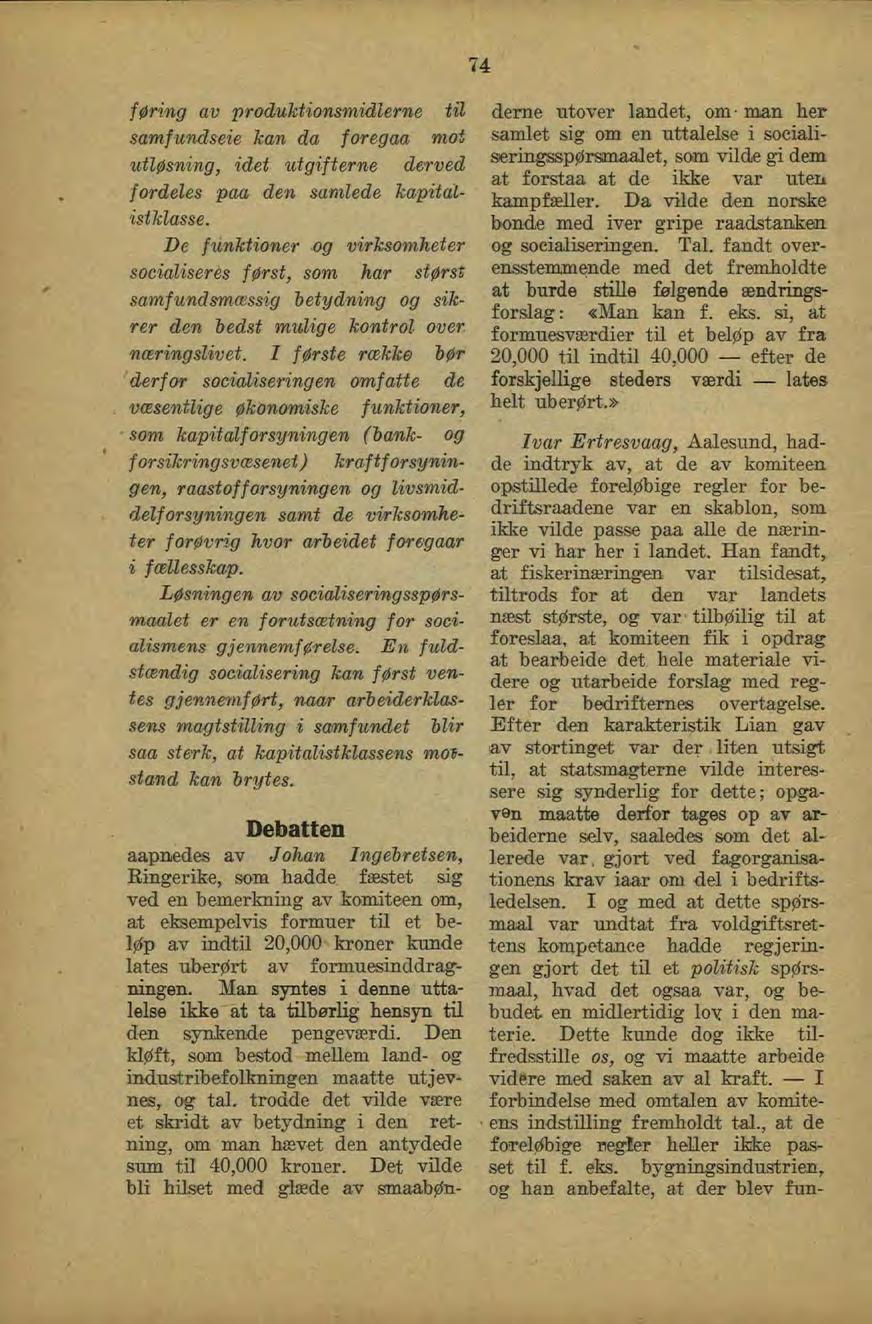 74 føring av produktionsmidlerne til samfundseie kan da foregaa moi utløsning, idet utgifterne derved fordeles paa den samlede kapitalistklasse.