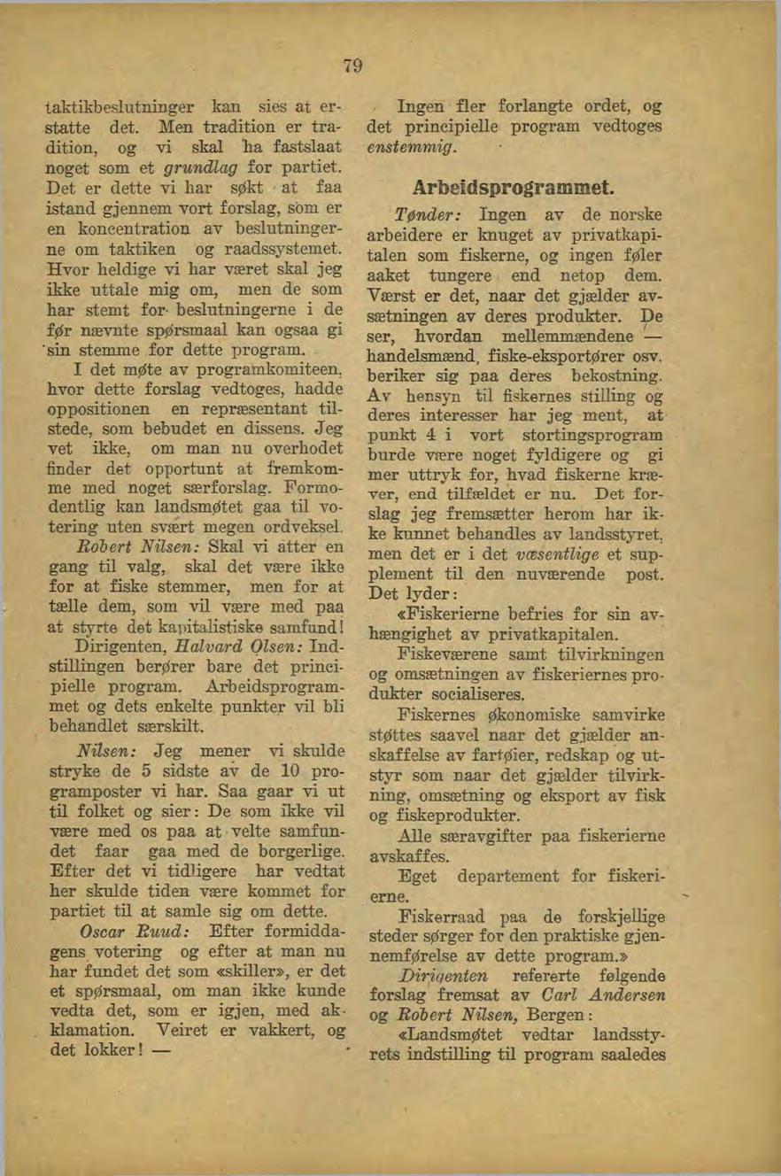 79 taktikbeslutninger kan sies at erstatte det. Men tradition er tradition, og vi skal lia fastslaat noget som et grundlag for partiet.