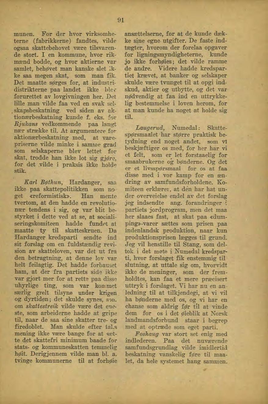 91 munen. For der hvor virksomheterne (fabrikkerne) fandtes, vilde ogsaa skattebehovet være tilsvarende stort.