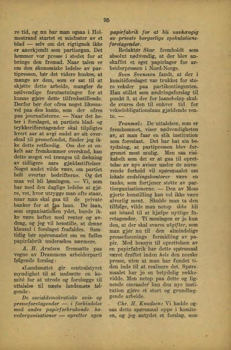 95 re tid, og nu har man ogsaa i Holmestrand startet et misfoster av et blad selv om det rigtignok ikke er anerkjendt som partiorgan. Det hemmer vor presse i stedet for at bringe den fremad.