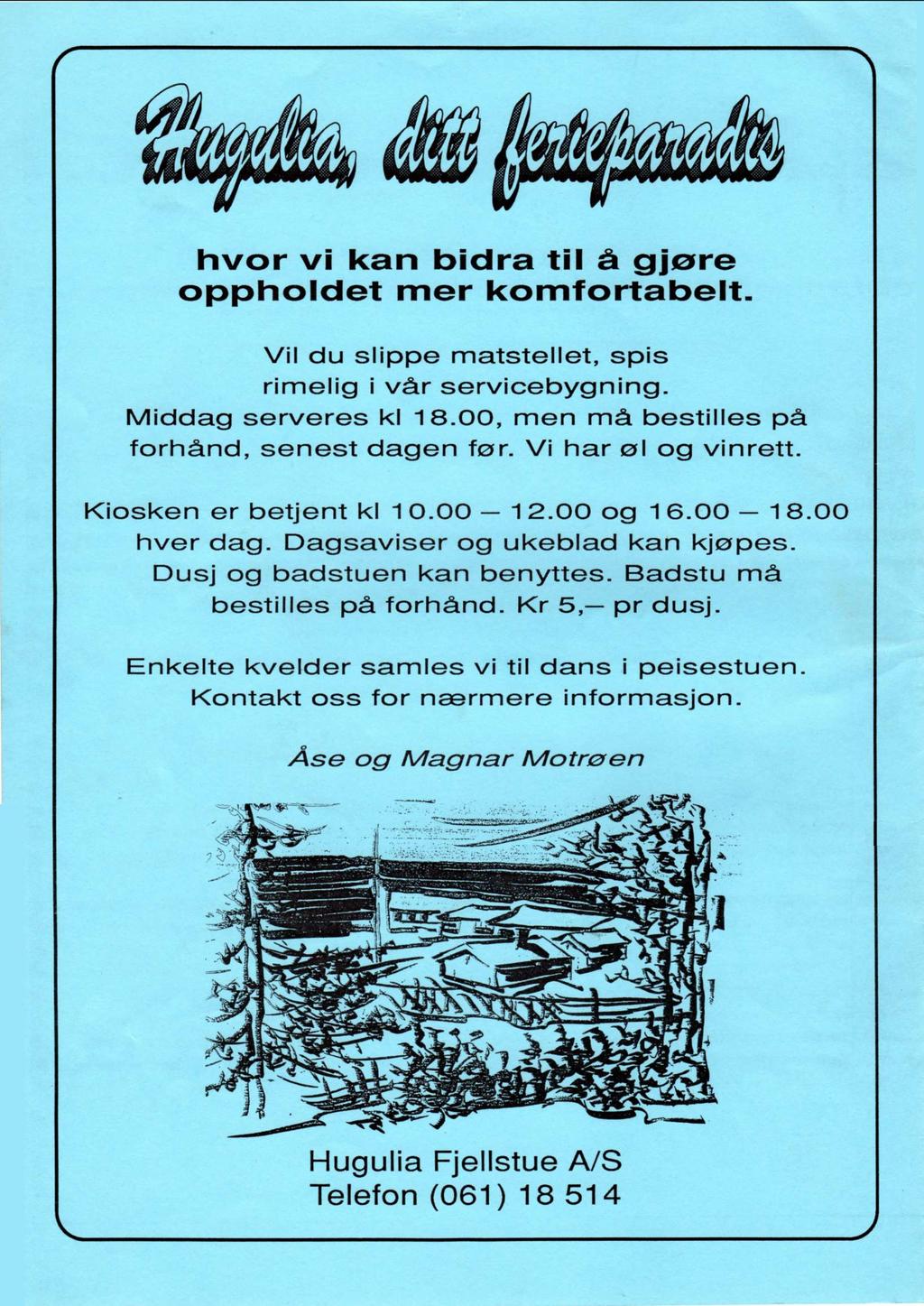 hvor vi kan bidra til å gjøre oppholdet mer komfortabelt. Vil du slippe matstellet, spis rimelig i vår servicebygning. Middag serveres kl 18.00, men må bestilles på forhånd, senest dagen før.