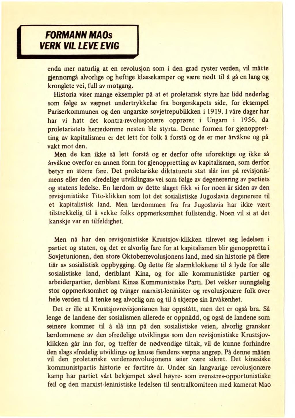 FORMANN MAOS VERK VIL LEVE EVIG enda mer naturlig at en revolusjon som i den grad ryster verden, vil måtte gjennomgå alvorlige og heftige klassekamper og være nødt til å gå en lang og kronglete vei,