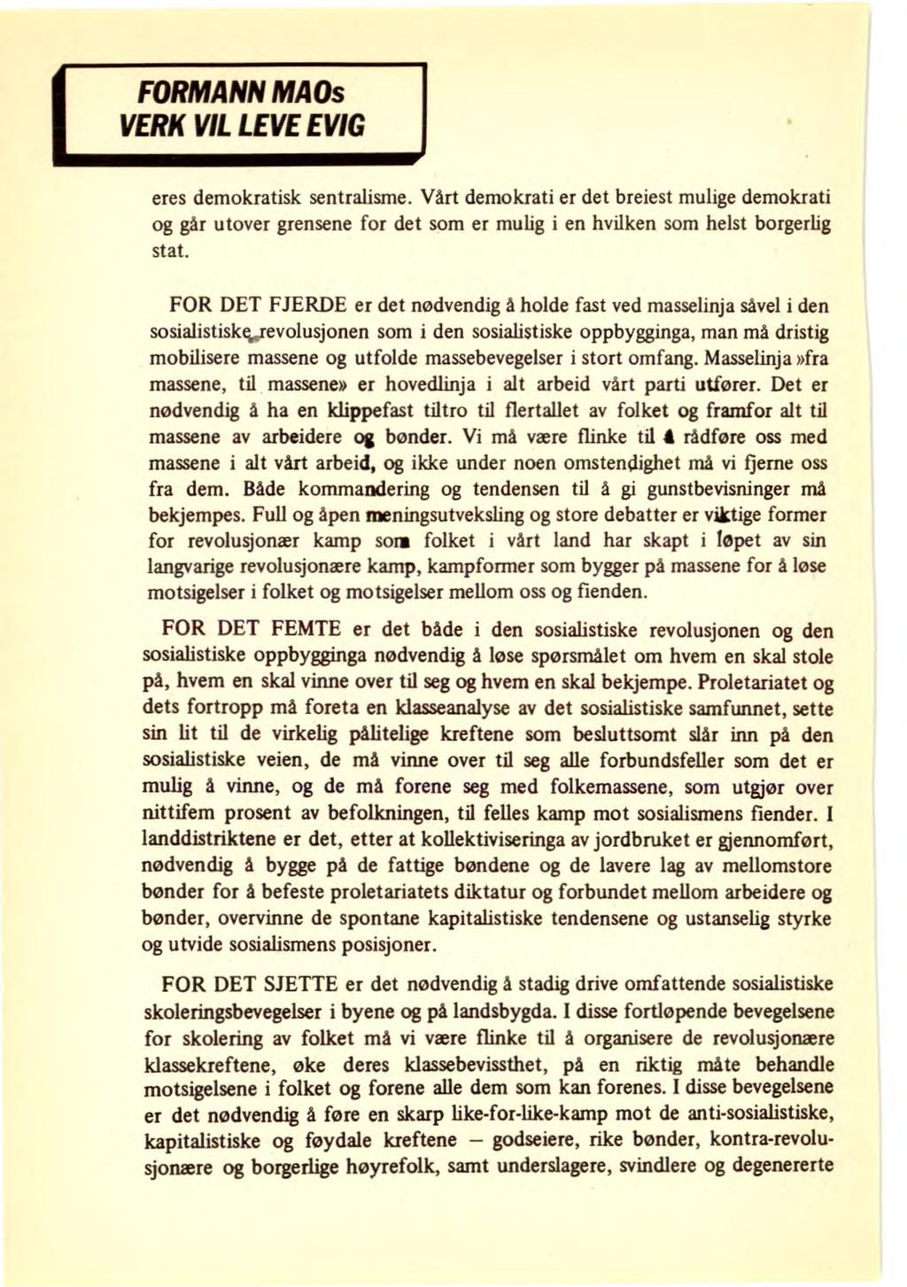 FORMANN MAOS VERK VIL LEVE EVIG eres demokratisk sentralisme. Vårt demokrati er det breiest mulige demokrati og går utover grensene for det som er mulig i en hvilken som helst borgerlig stat.