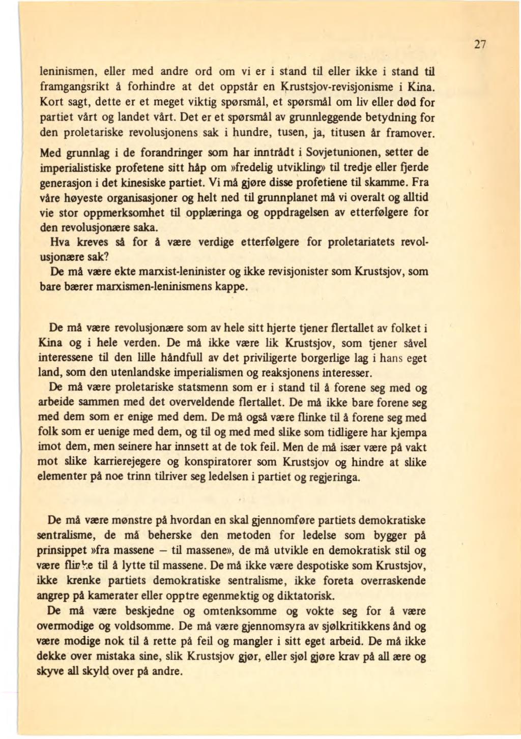 leninismen, eller med andre ord om vi er i stand til eller ikke i stand til framgangsrikt å forhindre at det oppstår en Krustsjov-revisjonisme i Kina.