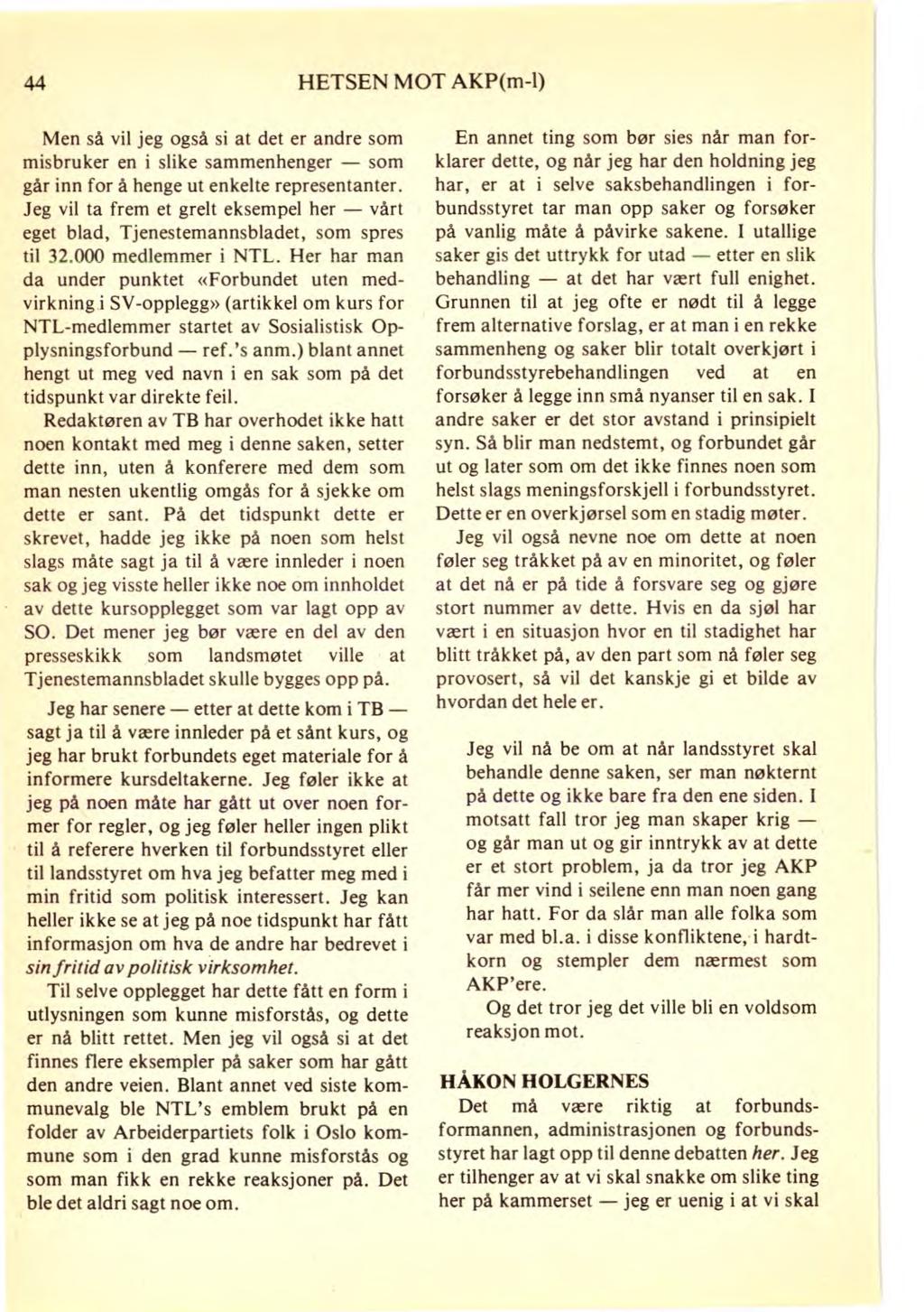 44 HETSEN MOT AKP(m-1) Men så vil jeg også si at det er andre som misbruker en i slike sammenhenger som går inn for å henge ut enkelte representanter.