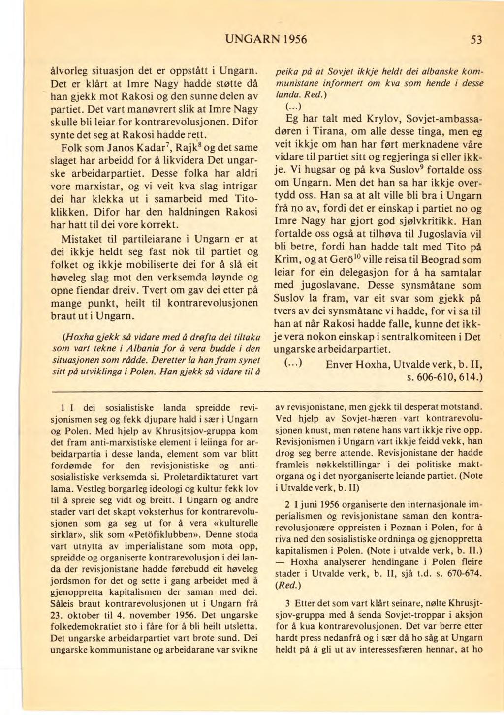 UNGARN 1956 53 ålvorleg situasjon det er oppstått i Ungarn. Det er klårt at Imre Nagy hadde støtte då han gjekk mot Rakosi og den sunne delen av partiet.