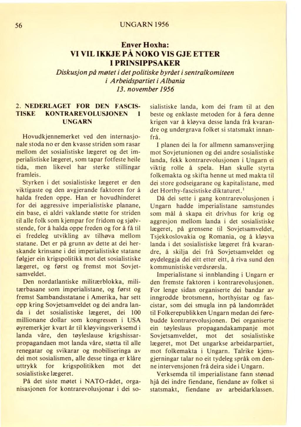 56 UNGARN 1956 Enver Hoxha: VI VIL IKKJE PÅ NOKO VIS GJE ETTER I PRINSIPPSAKER Diskusjon på møtet i det politiske byrået i sentralkomiteen i Arbeidspartiet i Albania 13. november 1956 2.