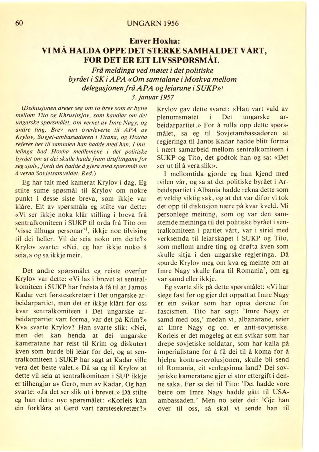 60 UNGARN 1956 Enver Hoxha: VI MÅ HALDA OPPE DET STERKE SAMHALDET VÅRT, FOR DET ER EIT LIVSSPØRSMÅL Frå meldinga ved møtet i det politiske byrået i SK i APA «Om samtalane i Moskva mellom delegasjonen