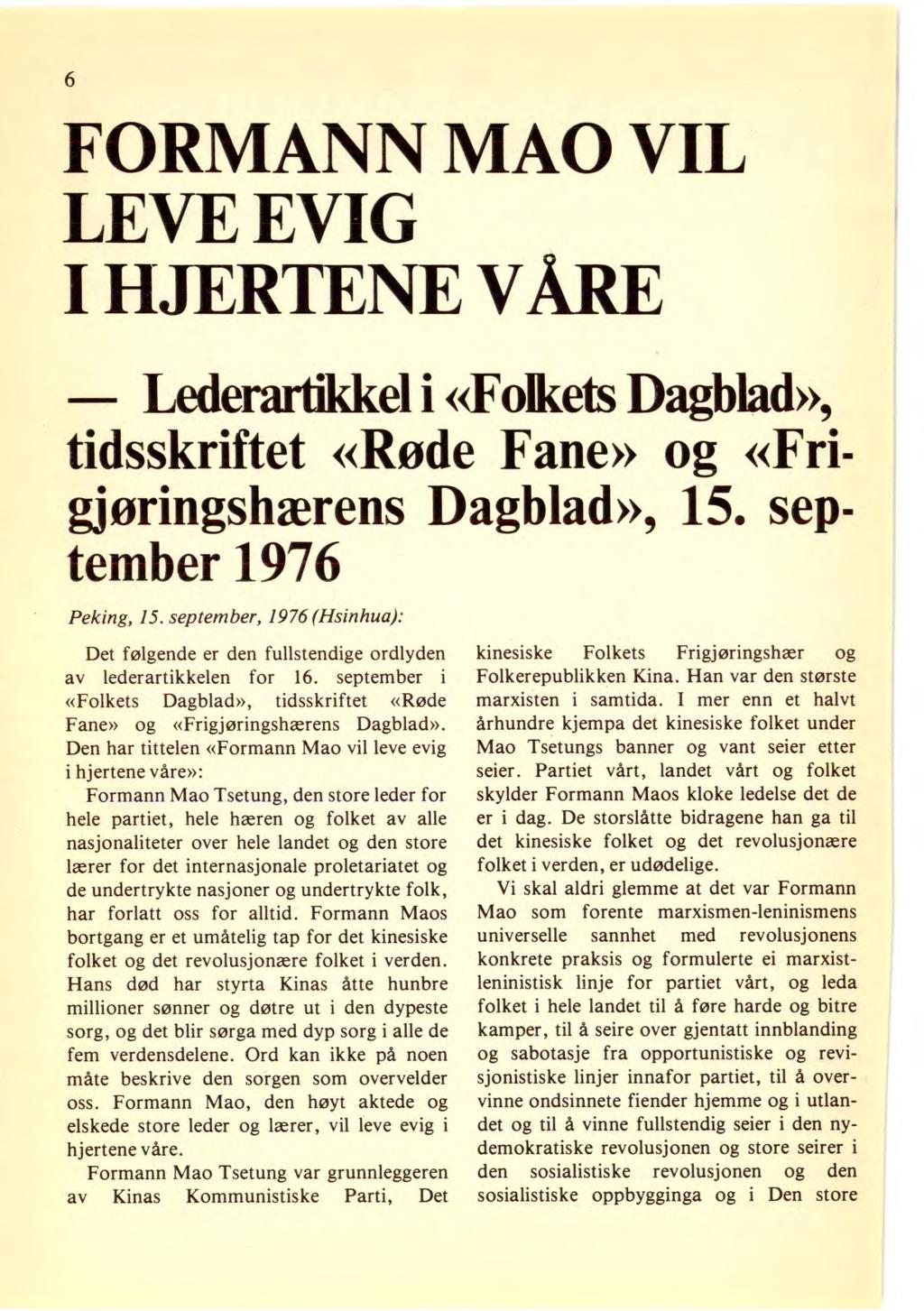 6 FORMANN MAO VIL LEVE EVIG I HJERTENE VÅRE Lederartikkel i «Folkets Dagblad», tidsskriftet «Røde Fane» og «Frigjøringshærens Dagblad», 15. september 1976 Peking, 15.