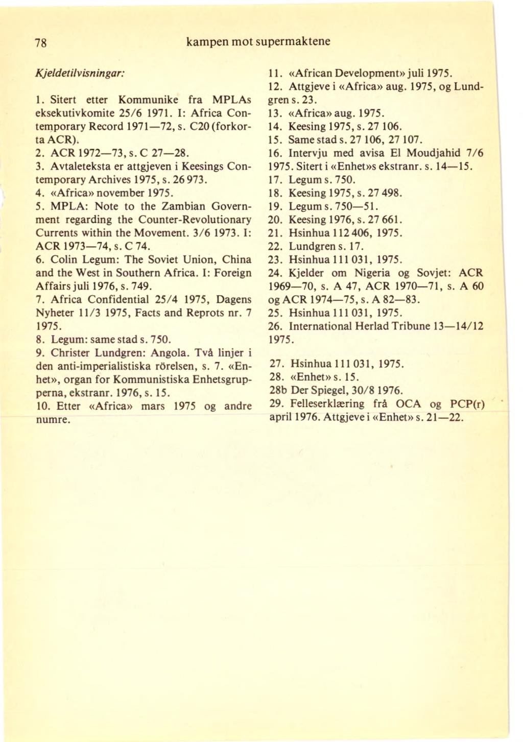 78 kampen mot supermaktene Kjeldetilvisningar: Sitert etter Kommunike fra MPLAs eksekutivkomite 25/6 1971. I: Africa Contemporary Record 1971-72, s. C20 (forkorta ACR). ACR 1972-73, s. C 27-28.