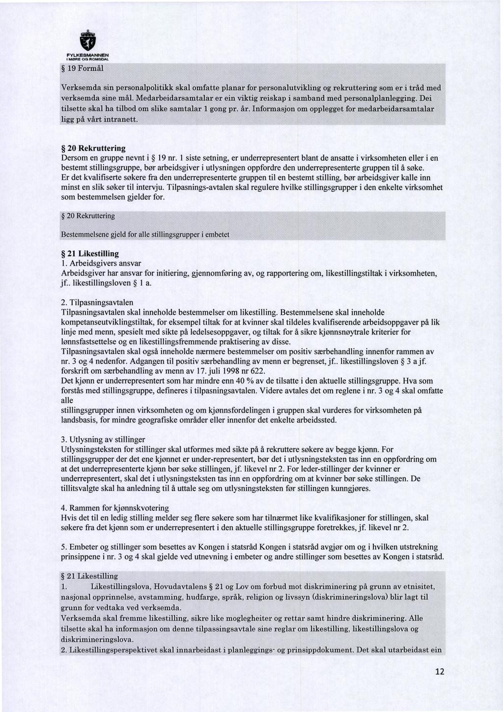 I MØRE OG RONSDAL 19 Formål Verksemda sin personalpolitikk skal omfatte planar for personalutvikling og rekruttering som er i tråd med verksemda sine mål.