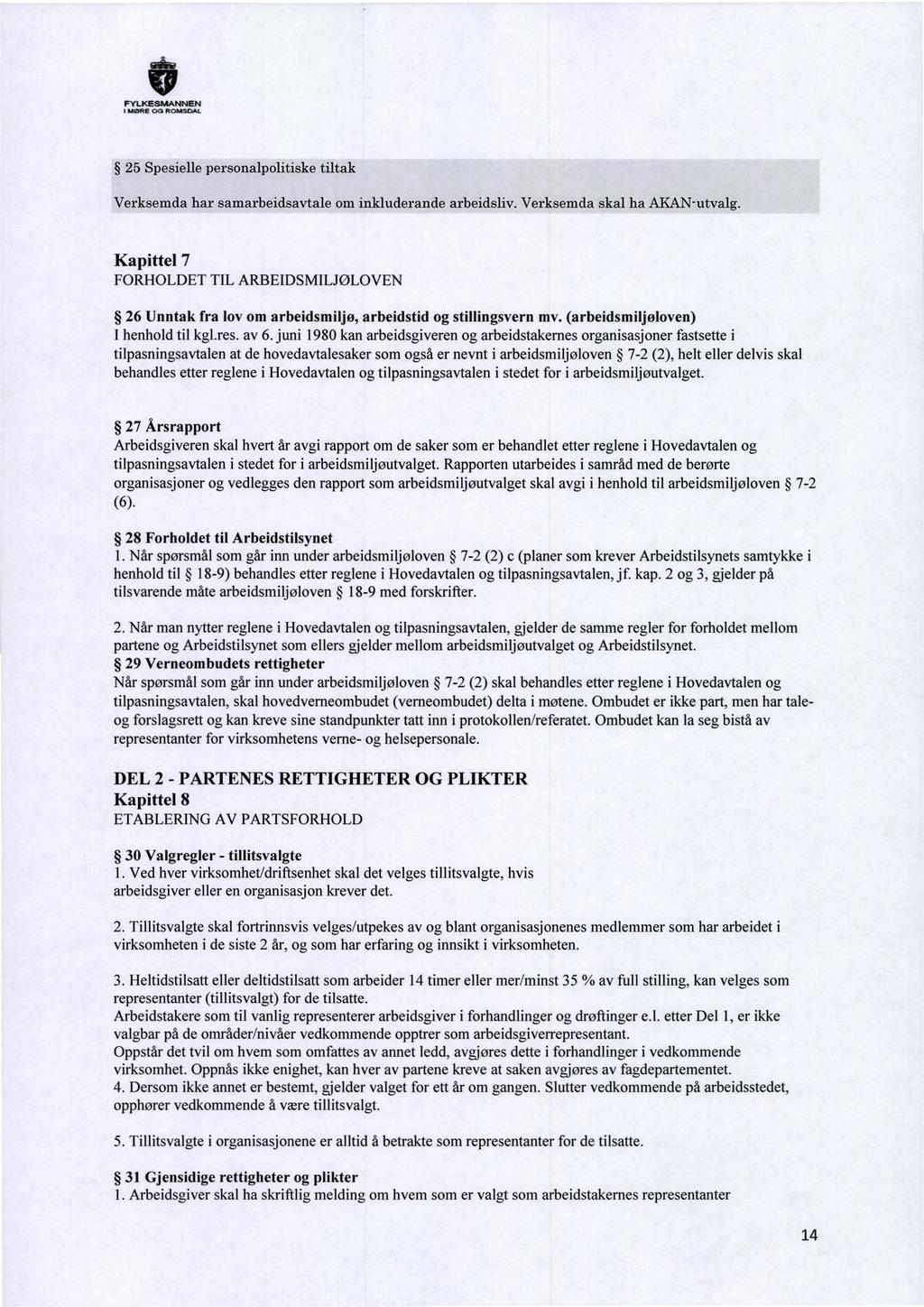 I MORE 00 ROMSDAL 25 Spesielle personalpolitiske Verksemda har samarbeidsavtale tiltak om inkluderande arbeidsliv. Verksemda skal ha AKAN-utvalg.