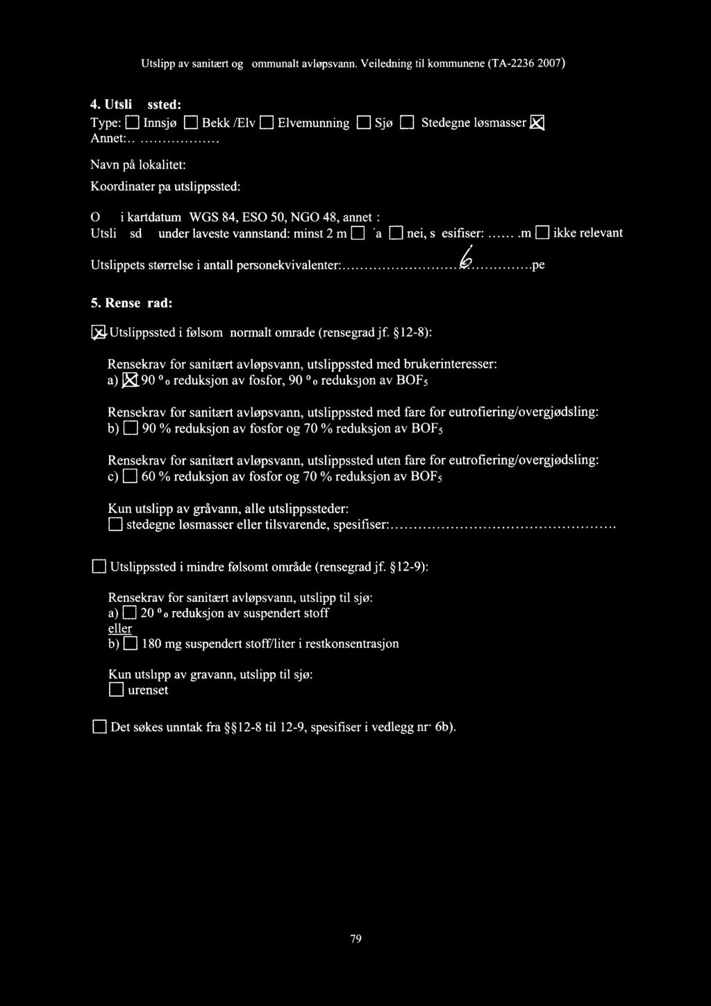 under laveste vannstand: minst 2 m E.afl nei, s esifiser: m n ikke relevant Utslippets størrelse i antall personekvivalenter pe 5. Rense rad: WUtslippssted i følsomt/normalt område (rensegrad jf.