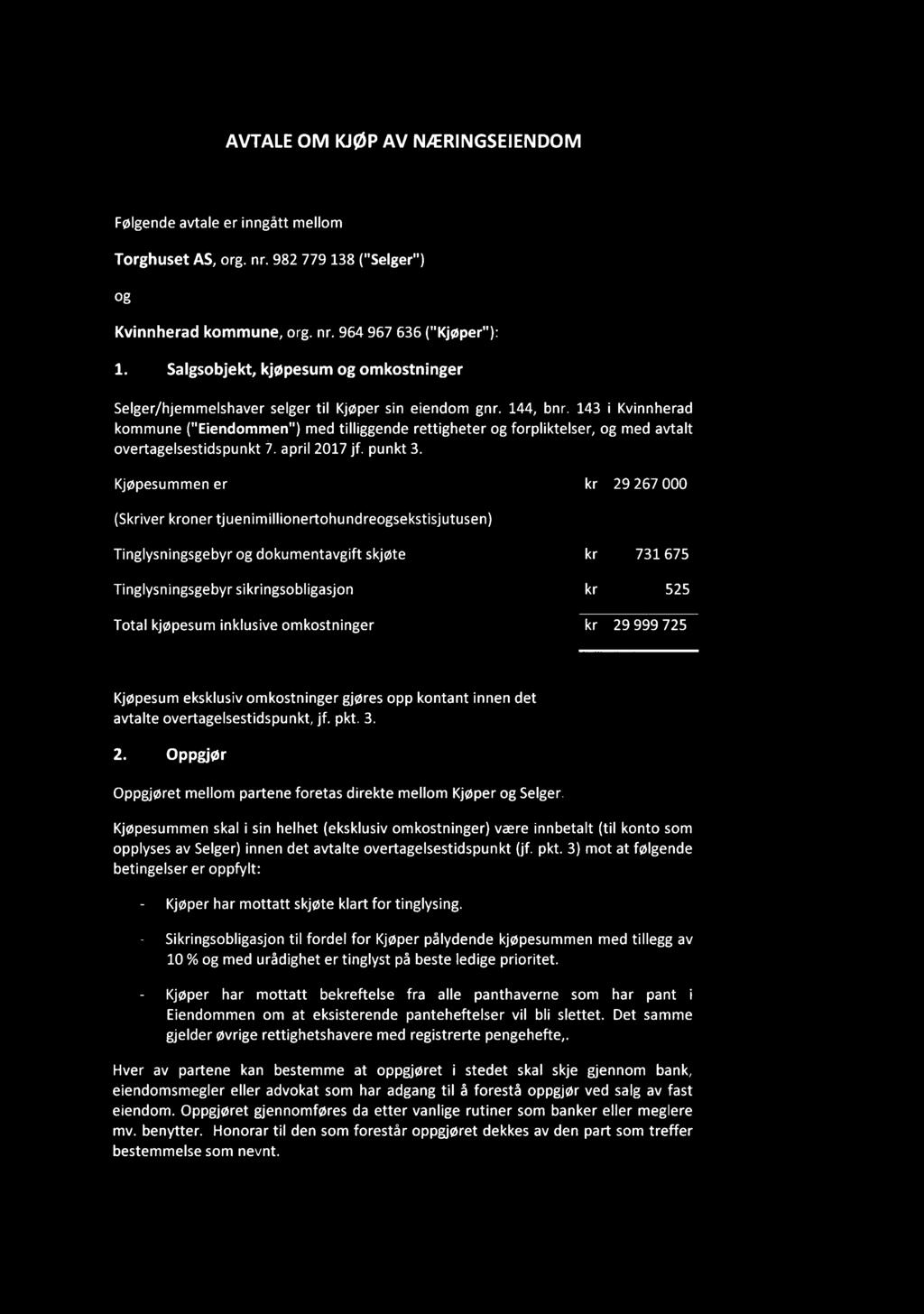 AVTALE OM KJØP AV N/ERINGSEIENDOM Følgende avtale er inngått mellm Trghuset AS, rg. nr. 982 779 138 ("Selger") g Kvinnherad kmmune, rg. nr. 964 967 636 ("Kjøper"): 1.