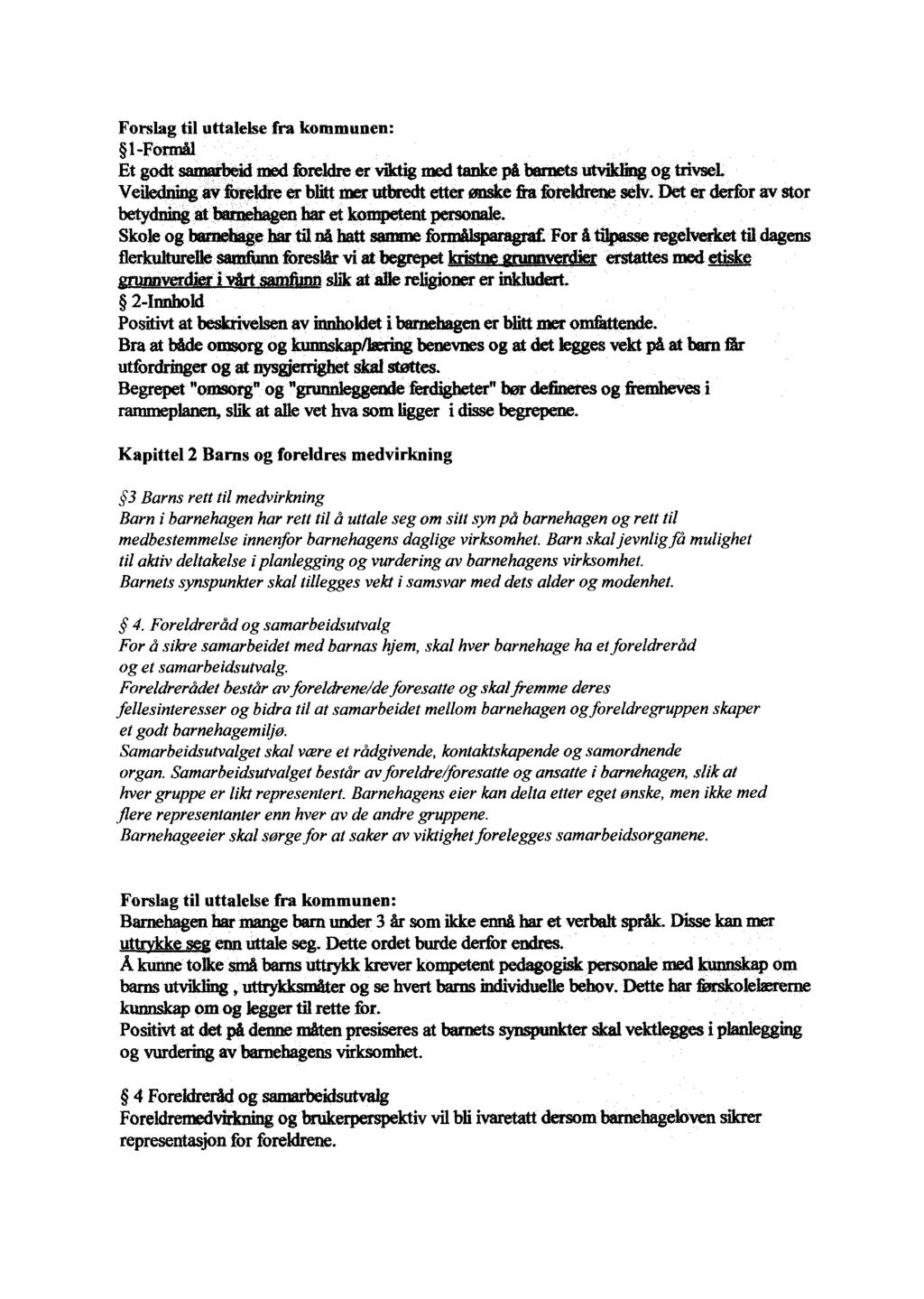 Forslag til uttalelse fra kommunen: I-Formål Et godt samarbeid med foreldre er viktig med tanke på barnets utveg og trivsel Veiledning av foreldre er blitt mer utbredt etter ønske fra i=ld~ selv.