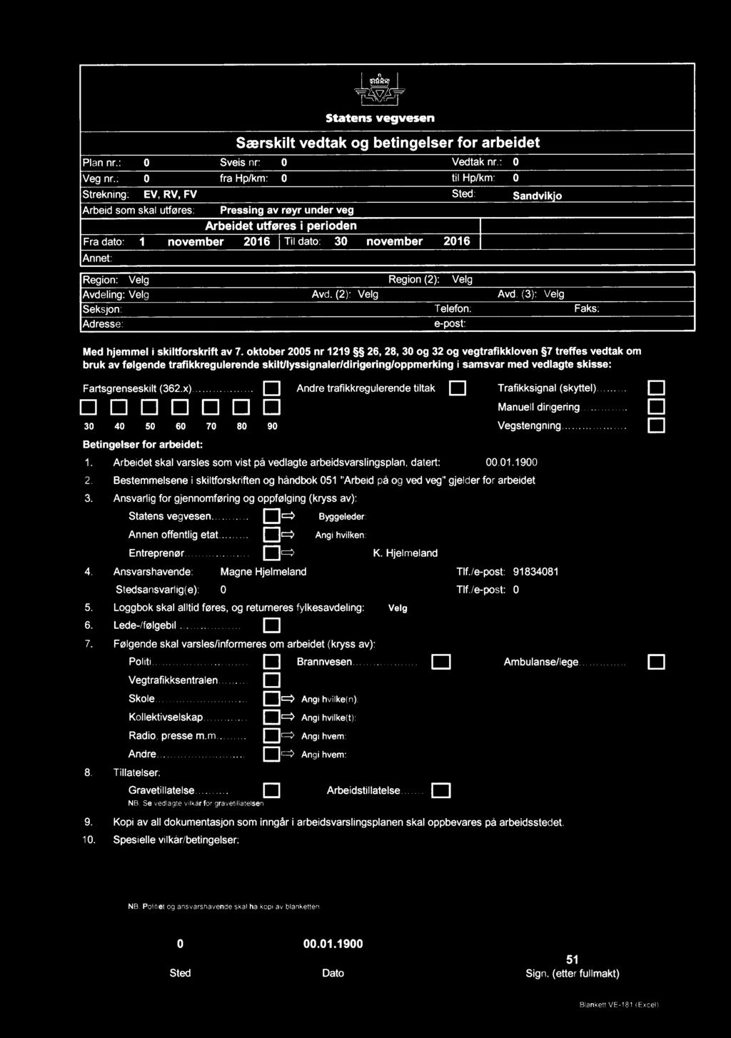 2016 Annet: Region: Velg Region (2): Velg Avdeling: Velg Avd. (2): Velg Avd. (3): Velg Seksjon: Telefon: Faks: Adresse: e-post: Med hjemmel i skiltforskrift av 7.