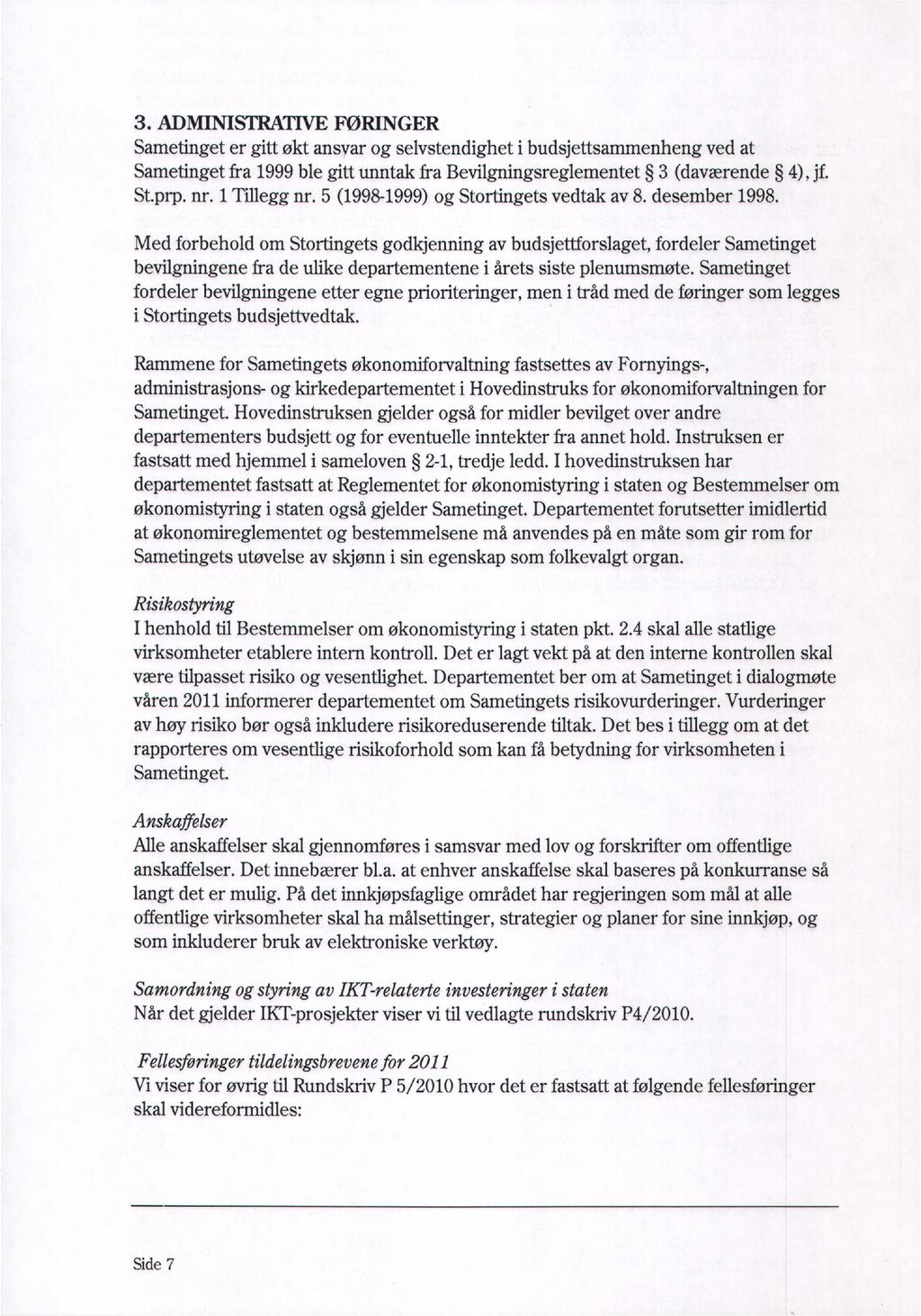 3. ADMINISTRATIVE FØRINGER Sametinget er gitt økt ansvar og selvstendighet i budsjettsammenheng ved at Sametinget fra 1999 ble gitt unntak fra Bevilgningsreglementet 3 (daværende 4), jf. St.prp. nr.