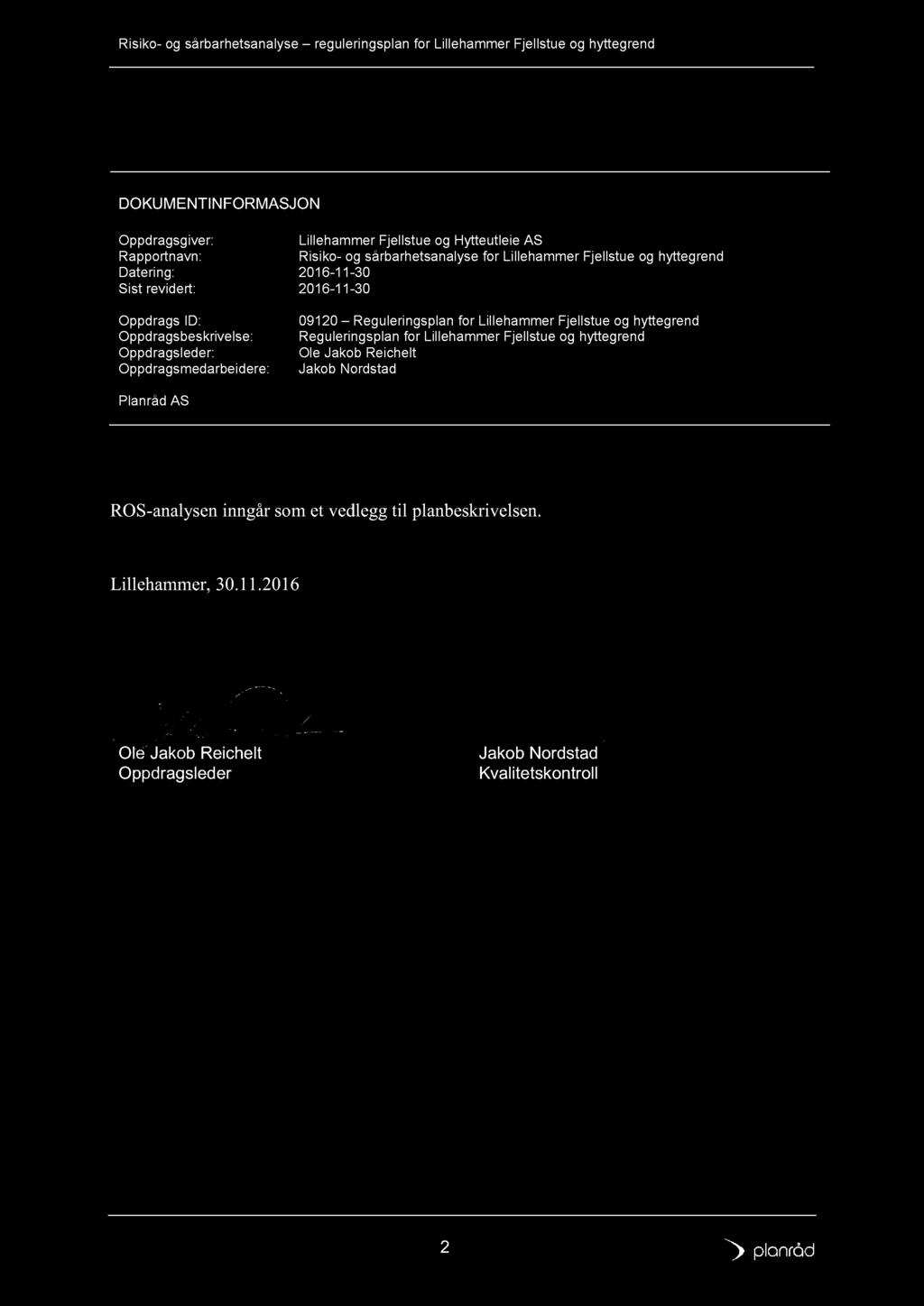 DOKUMENTINFORMASJON Oppdragsgiver: Lillehammer Fjellstue og H ytte u tleie AS Rapportnavn: Risiko - og sårba rhetsanalyse for Lillehammer Fjellstue og hyttegrend Datering : 2016-11 - 30 Sist revidert