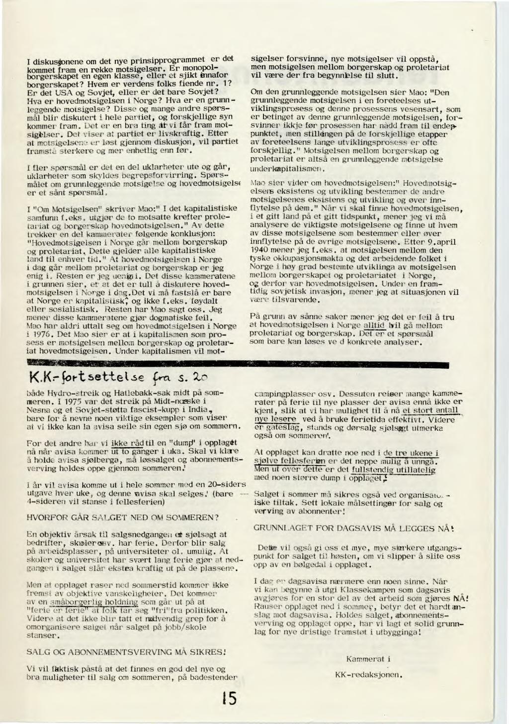 I diskusjonene om det nye prinsipprogrammet er det kommet fram en rekke motsigelser. Er monopolborgerskapet en egen klasse, eller et sjikt innafor borgerskapet? Hvem er verdens folks fiende nr. 1?