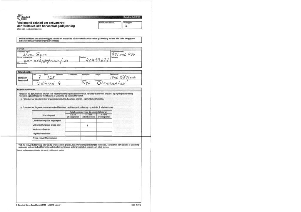 standard norge Vedlegg til søknad om ansvarsrett der foretaket ikke har sentral godkjenning etter plan- og bygningsloven Kommunens saksnr. Vedlegg nr.