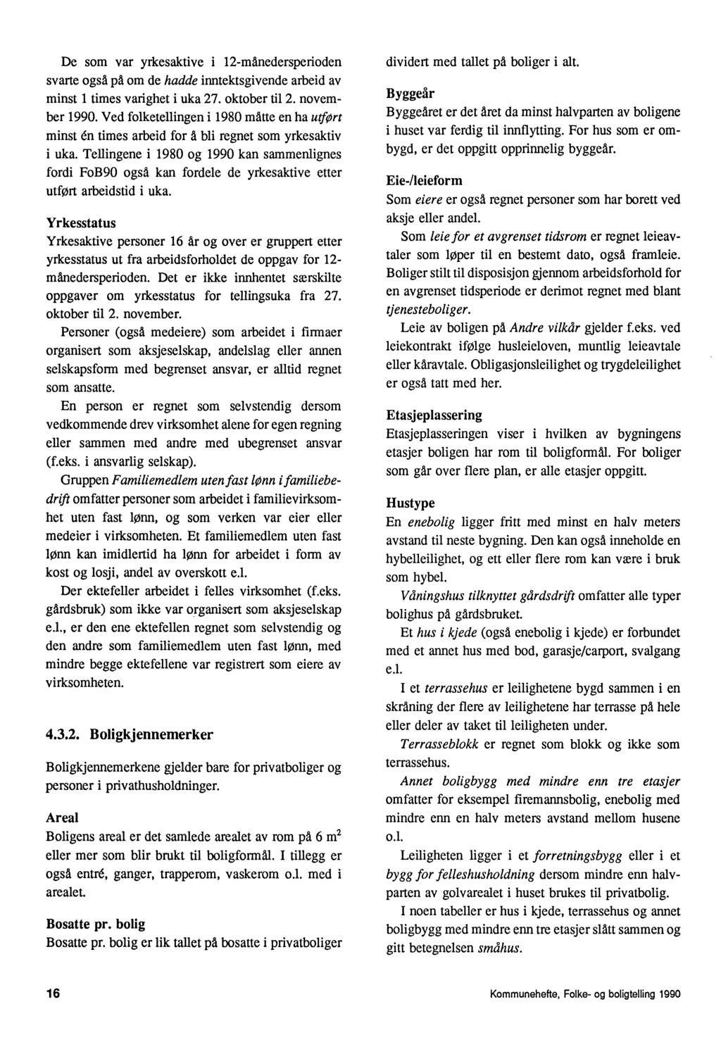 De som var yrkesaktive i 12-mänedersperioden svarte også pd om de hadde inntektsgivende arbeid av minst 1 times varighet i uka 27. oktober til 2. november 1990.