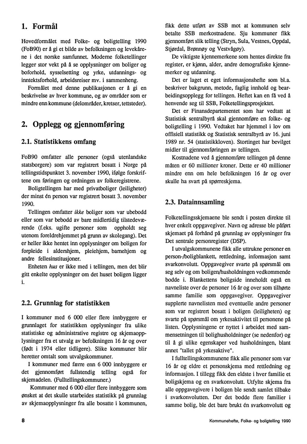 1. Formål Hovedfonalet med Folke- og boligtelling 1990 (FoB90) er å gi et bilde av befolkningen og levekårene i det norske samfunnet.