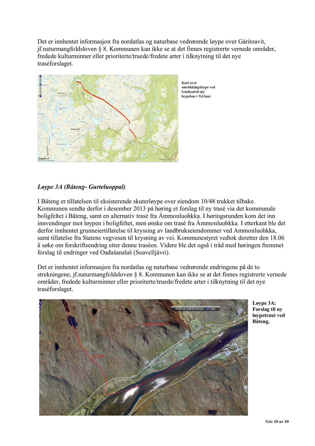 Det er innhentetinformasjon fra nordatlasog naturbasevedrørendeløypeovergáritoavit, jf. naturmangfoldsloven 8.