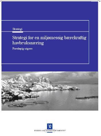 Ny havbruksstrategi Regjeringens strategi for bærekraftig havbruksnæring kan bli en milepæl hvis den følges opp Men: Utrede, vurdere, dokumentere, forske mer