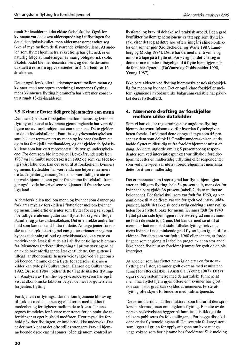 Om ungdoms flytting fra foreldrehjemmet Økonomiske analyser 8/95 rundt 30-årsalderen i det eldste fødselskullet.