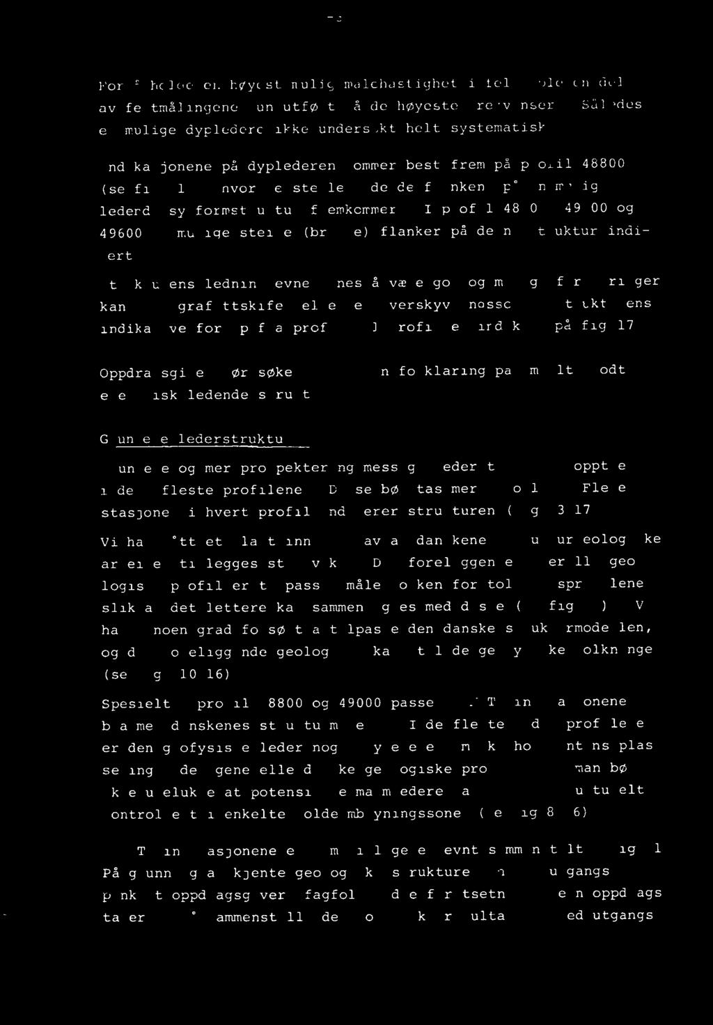 For ä hclee er.høyest mulig målehastighet i felt, ble en del av feltmålingene kun utført på de høyeste frekvenser. Således er mulige dypledere ikke undersøkt helt systematisk.