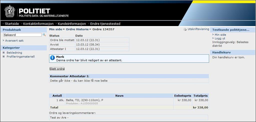 dette gjøres ved å klikke på teksten «Avbestill ordre» 1.3.2 «Min side» - Avviste ordre Hvis man klikker på ordren som ligger under «Til attestering» får man en oversikt over status på denne ordren.