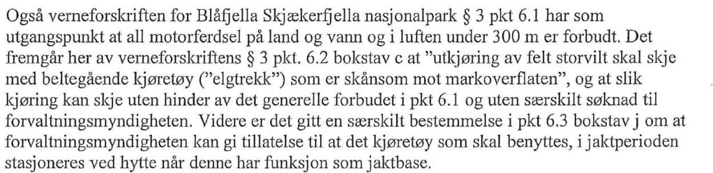 Innenfor Junkerdal nasjonalpark er det åpnet for motorisert transport av elgslakt, og i verneprosessen er det også gjort en vurdering av hvilket transportmiddel som kan benyttes til å frakte ut slakt