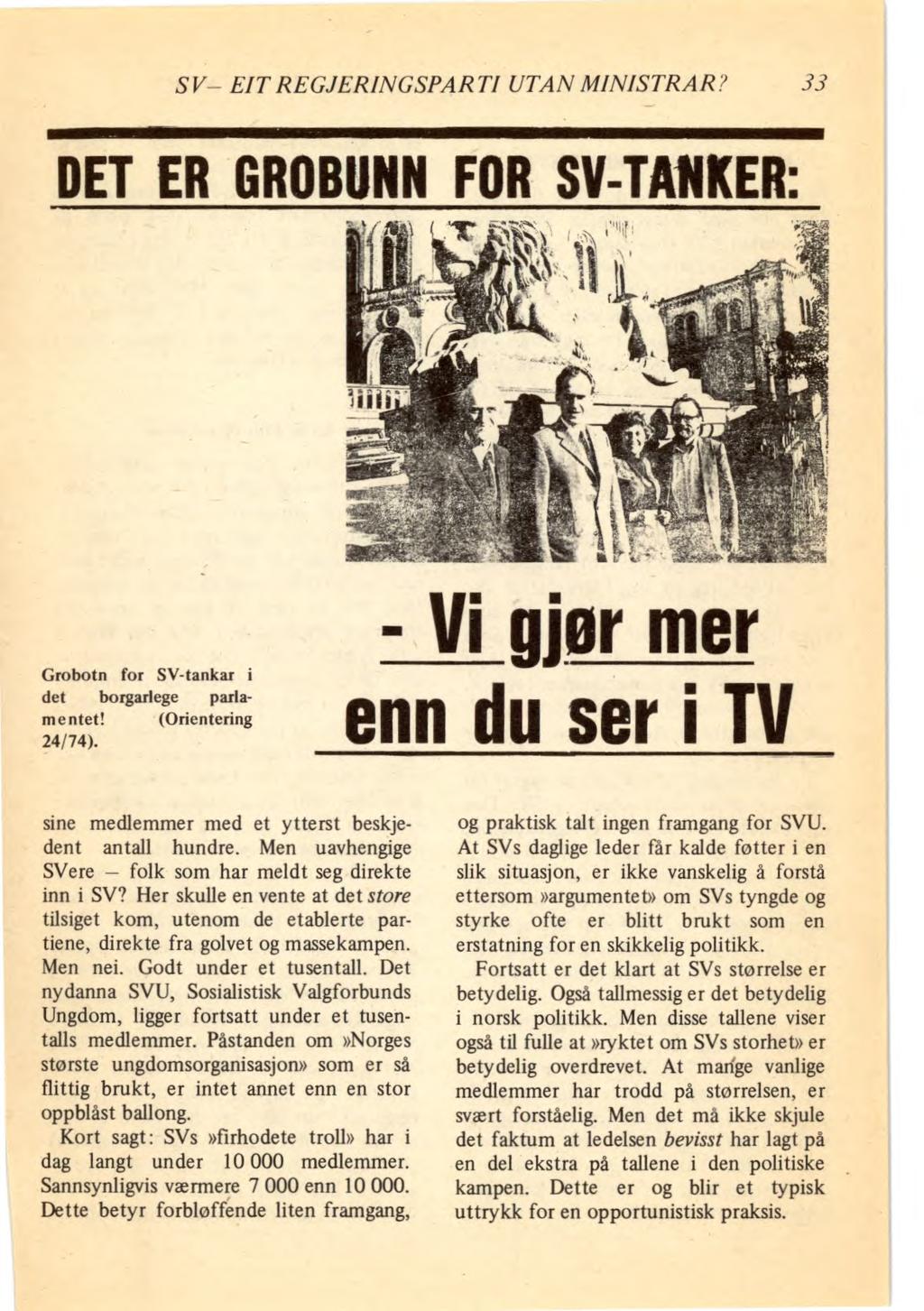 SV EIT REGJERINGSPARTI UTAN MINISTRAR? 33 DET ER GROBUNN FOR SV-TANKER: Grobotn for SV-tankar i det borgarlege pariam e ntet! (Orientering 24/74).