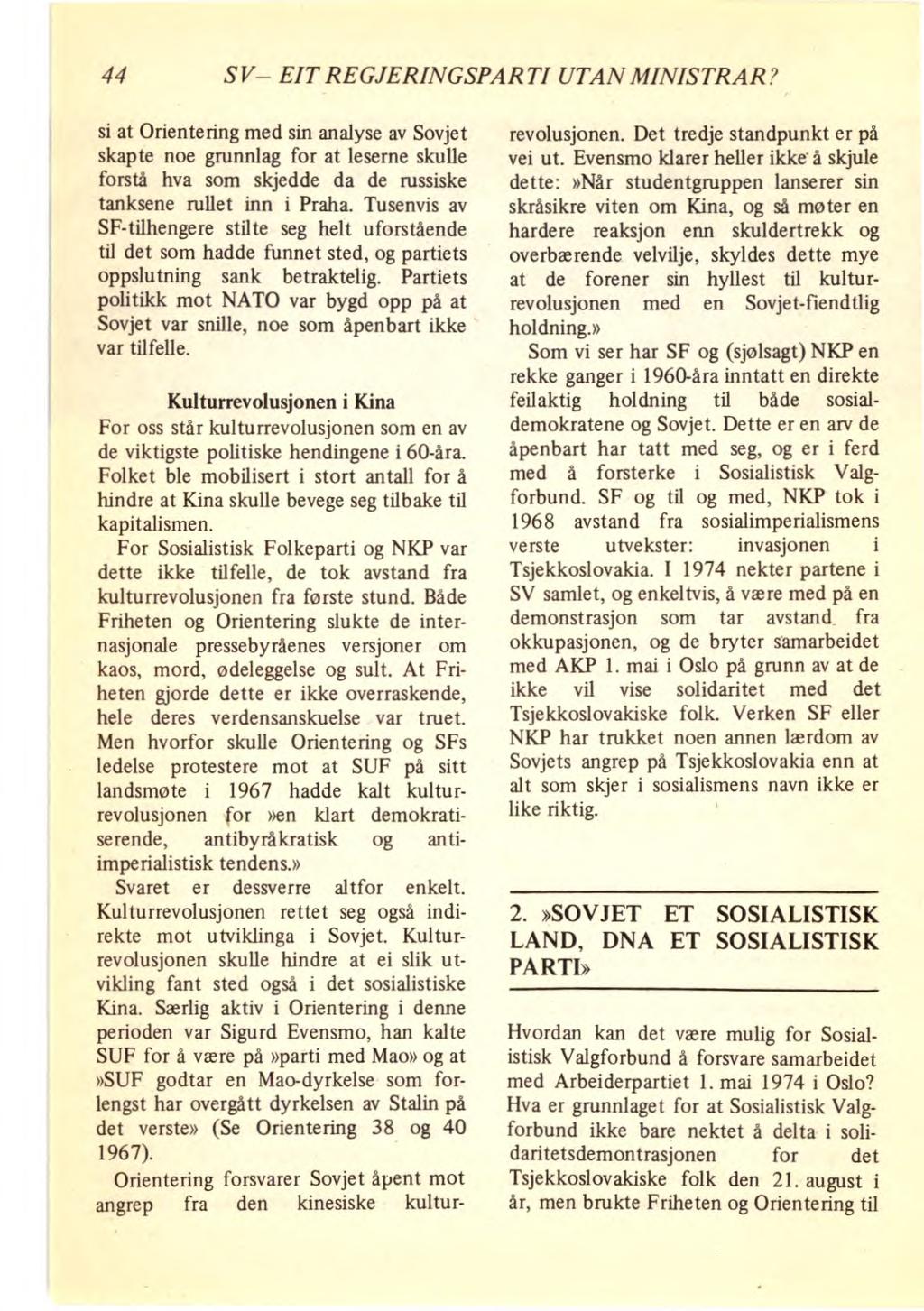 44 SV EIT REGJERINGSPARTI UTAN MINISTRAR? si at Orientering med sin analyse av Sovjet skapte noe grunnlag for at leserne skulle forstå hva som skjedde da de russiske tanksene rullet inn i Praha.
