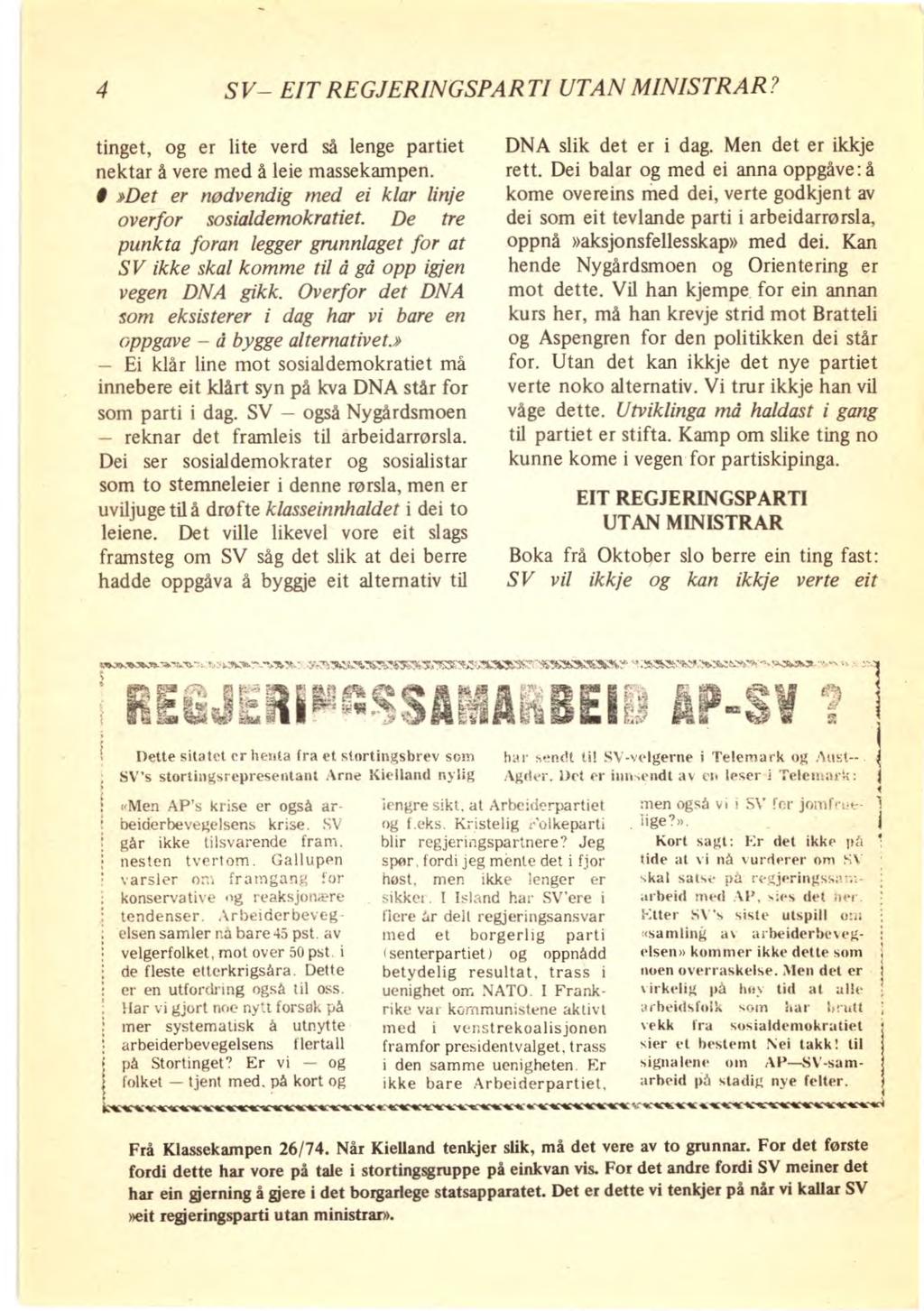 4 SV EIT REGJERINGSPARTI UTAN MINISTRAR? tinget, og er lite verd så lenge partiet nektar å vere med å leie massekampen.»det er nødvendig med ei klar linje overfor sosialdemokratiet.